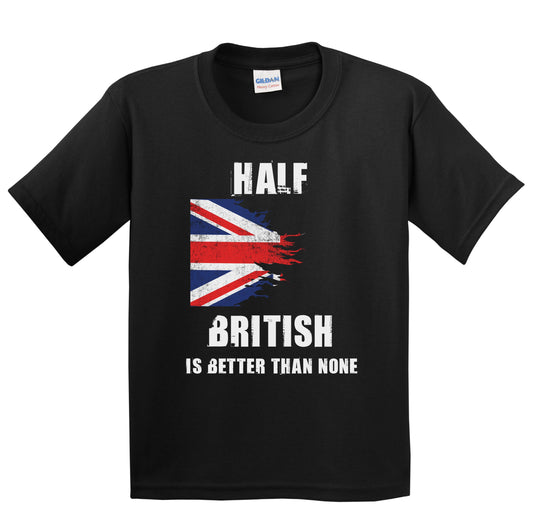 Half British Is Better Than None Funny UK Youth T-Shirt