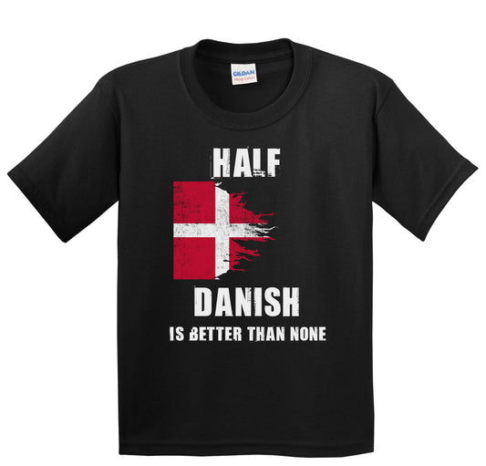 Half Danish Is Better Than None Funny Denmark Youth T-Shirt