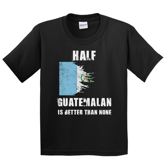 Half Guatemalan Is Better Than None Funny Guatemala Youth T-Shirt