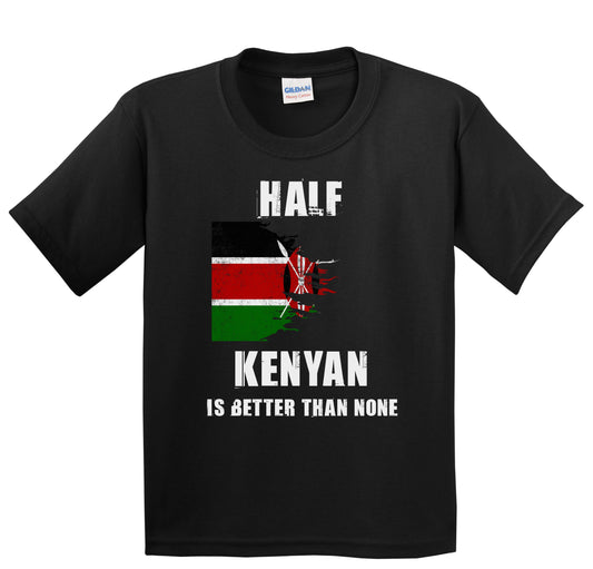 Half Kenyan Is Better Than None Funny Kenya Youth T-Shirt