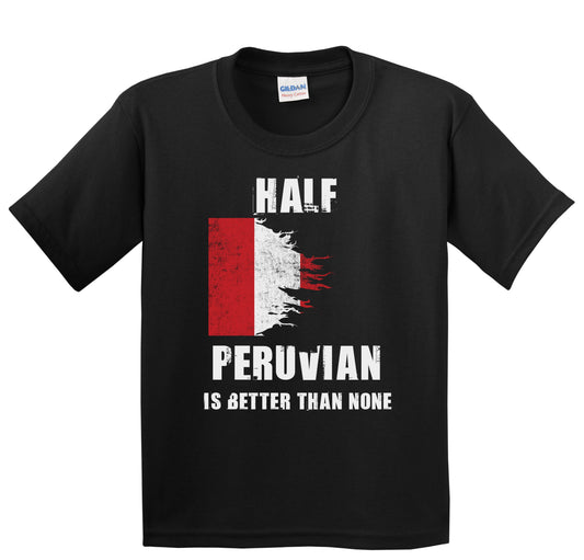 Half Peruvian Is Better Than None Funny Peru Youth T-Shirt