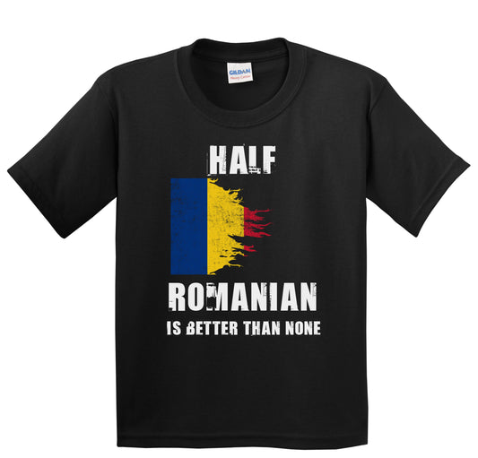 Half Romanian Is Better Than None Funny Romania Youth T-Shirt