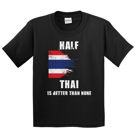 Half Thai Is Better Than None Funny Thailand Youth T-Shirt