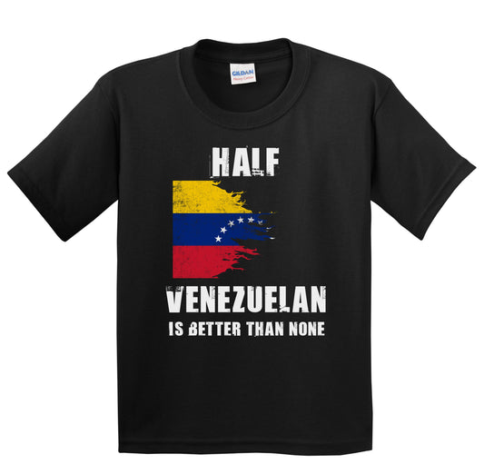 Half Venezuelan Is Better Than None Funny Venezuela Youth T-Shirt