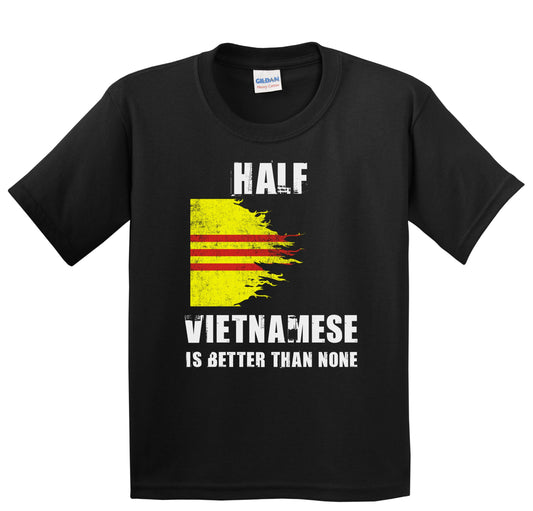 Half Vietnamese Is Better Than None Funny Vietnam Youth T-Shirt