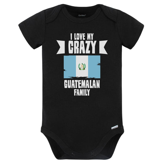 I Love My Crazy Guatemalan Family Funny Guatemala Flag Baby Bodysuit (Black)