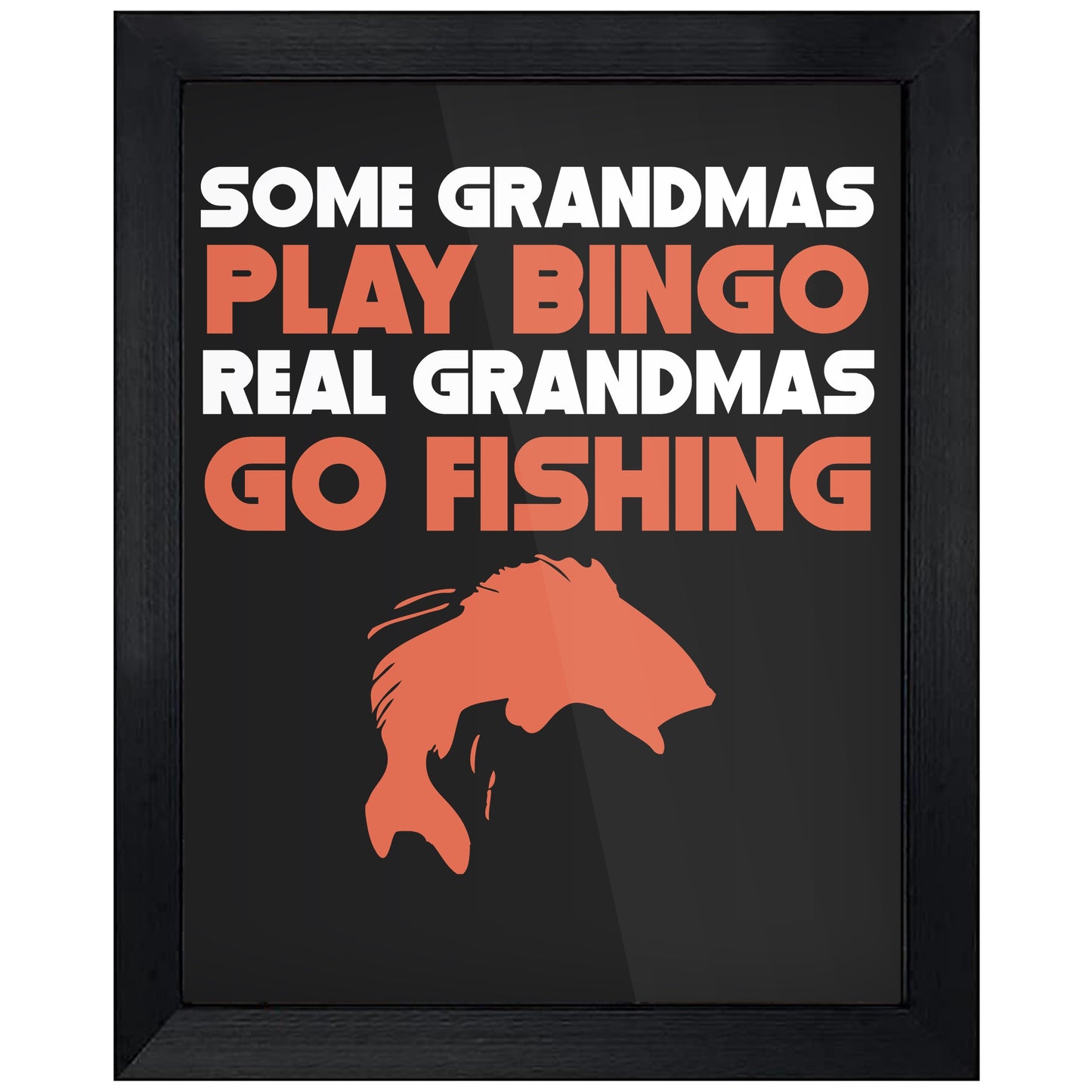 Some Grandmas Play Bingo Real Grandmas Go Fishing 8"x10" Wall Art Print