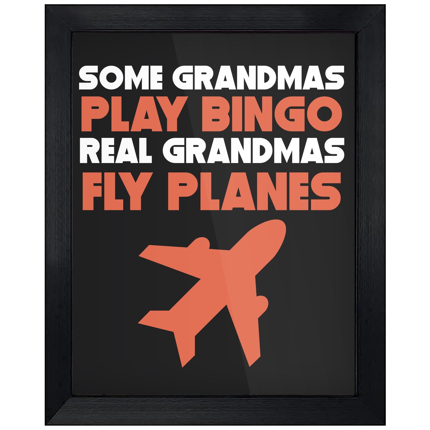 Some Grandmas Play Bingo Real Grandmas Fly Planes 8"x10" Wall Art Print