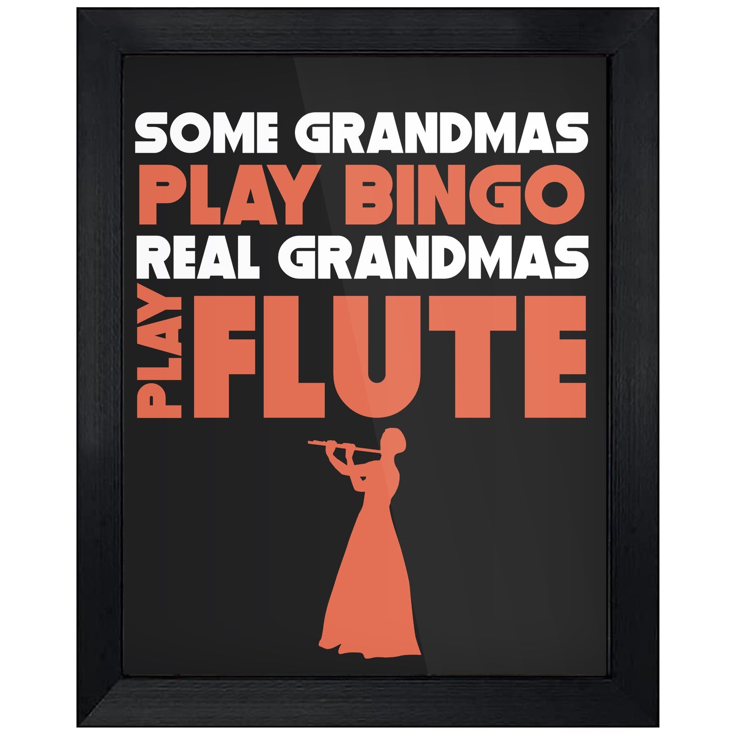 Some Grandmas Play Bingo Real Grandmas Play Flute 8"x10" Wall Art Print