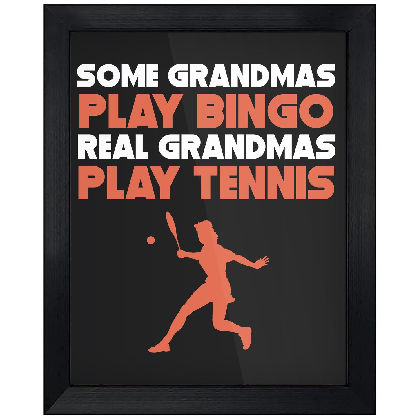Some Grandmas Play Bingo Real Grandmas Play Tennis 8"x10" Wall Art Print