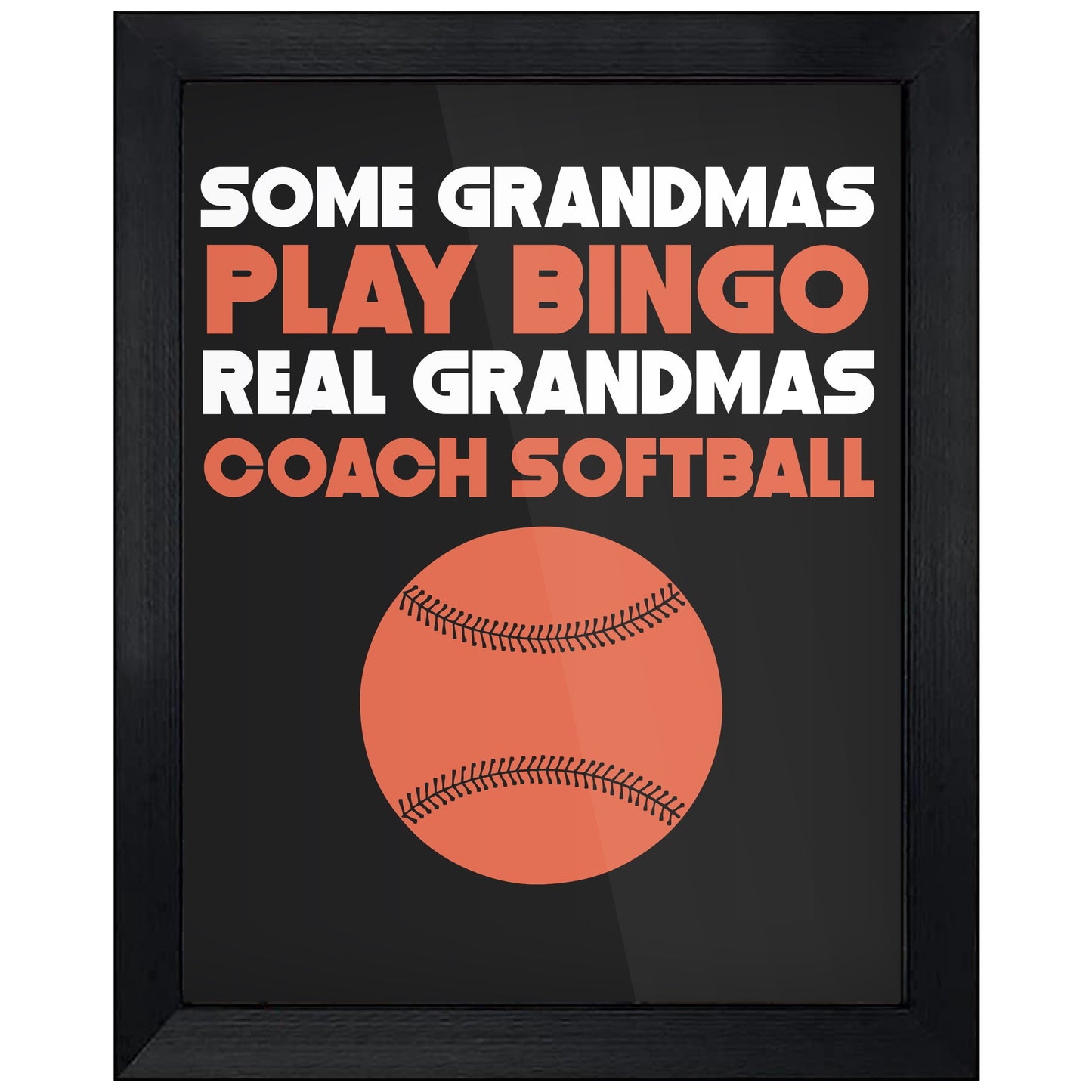 Some Grandmas Play Bingo Real Grandmas Coach Softball 8"x10" Wall Art Print