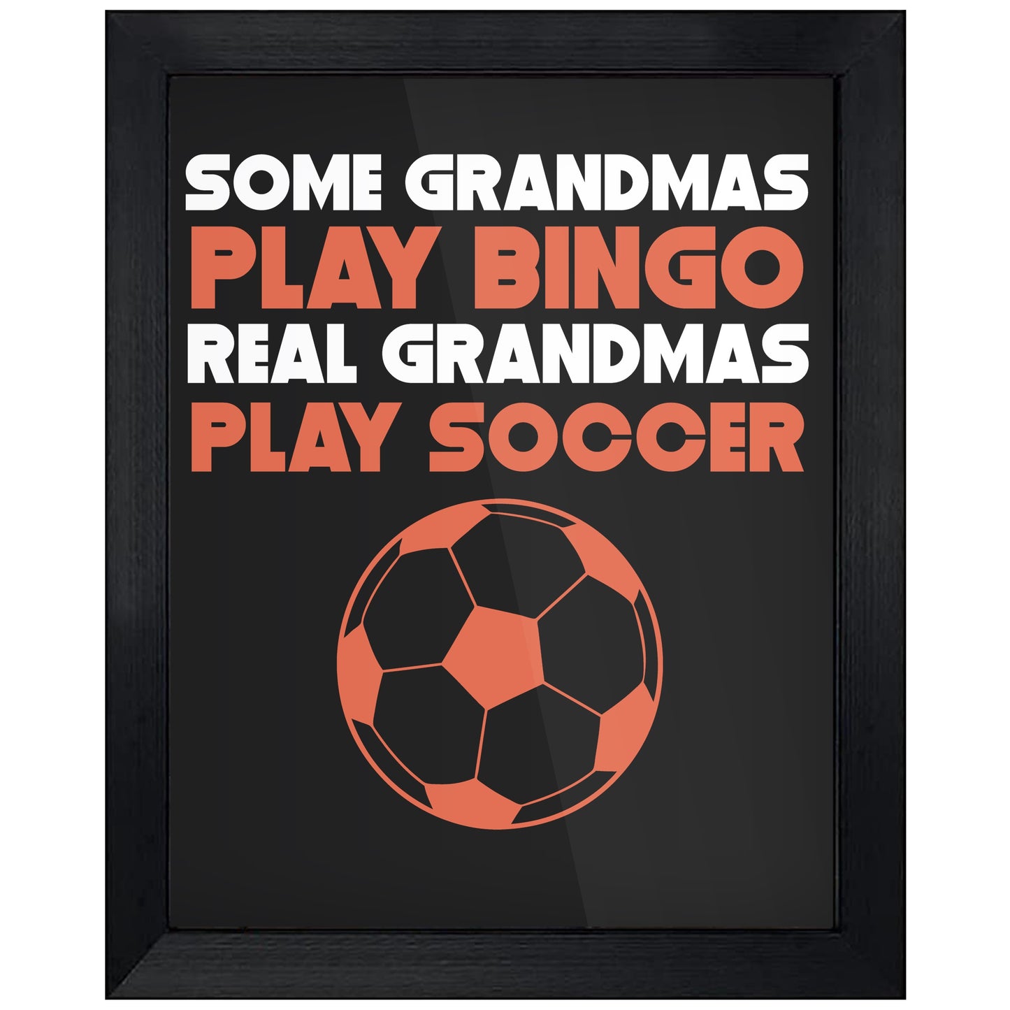 Some Grandmas Play Bingo Real Grandmas Play Soccer 8"x10" Wall Art Print