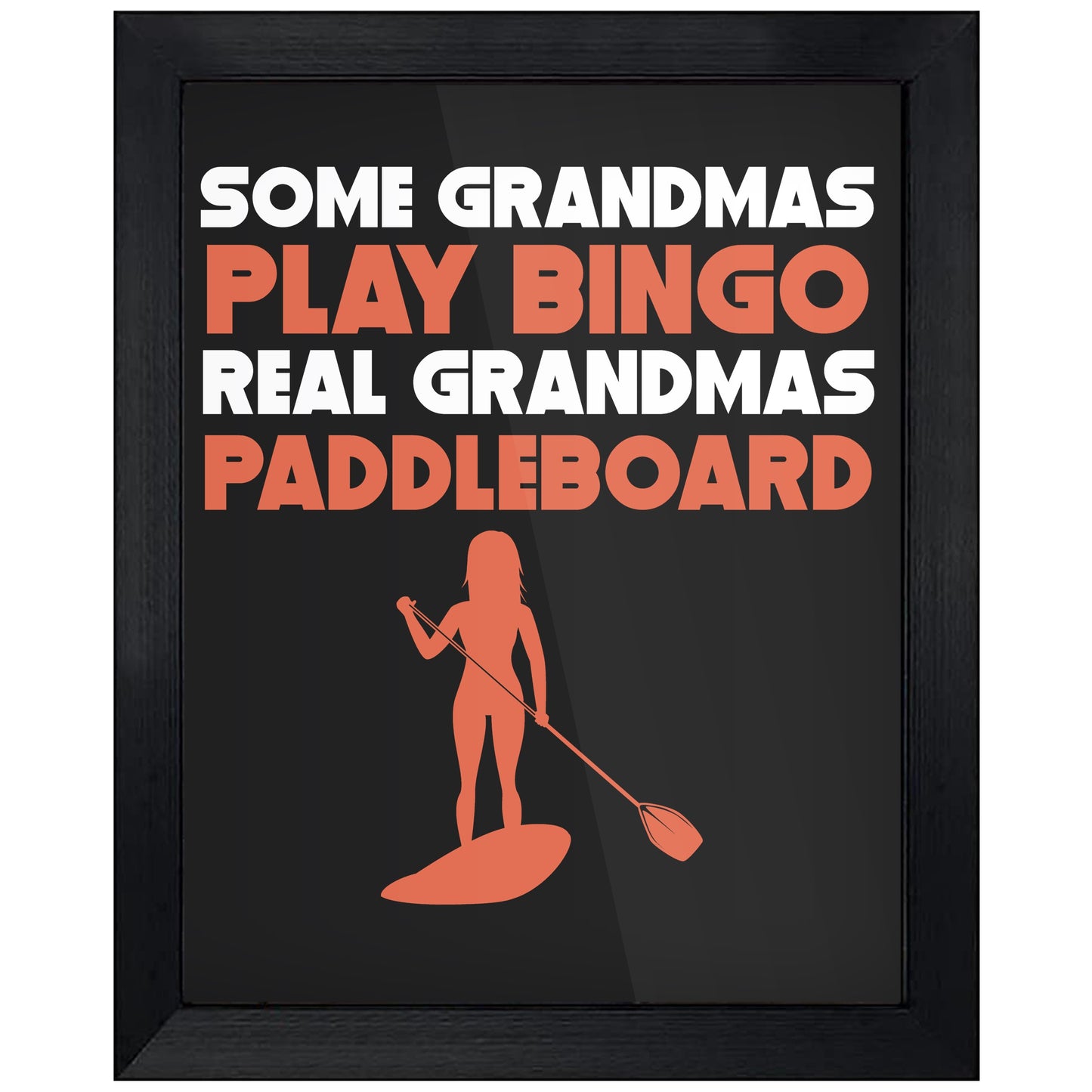 Some Grandmas Play Bingo Real Grandmas Paddleboard 8"x10" Wall Art Print