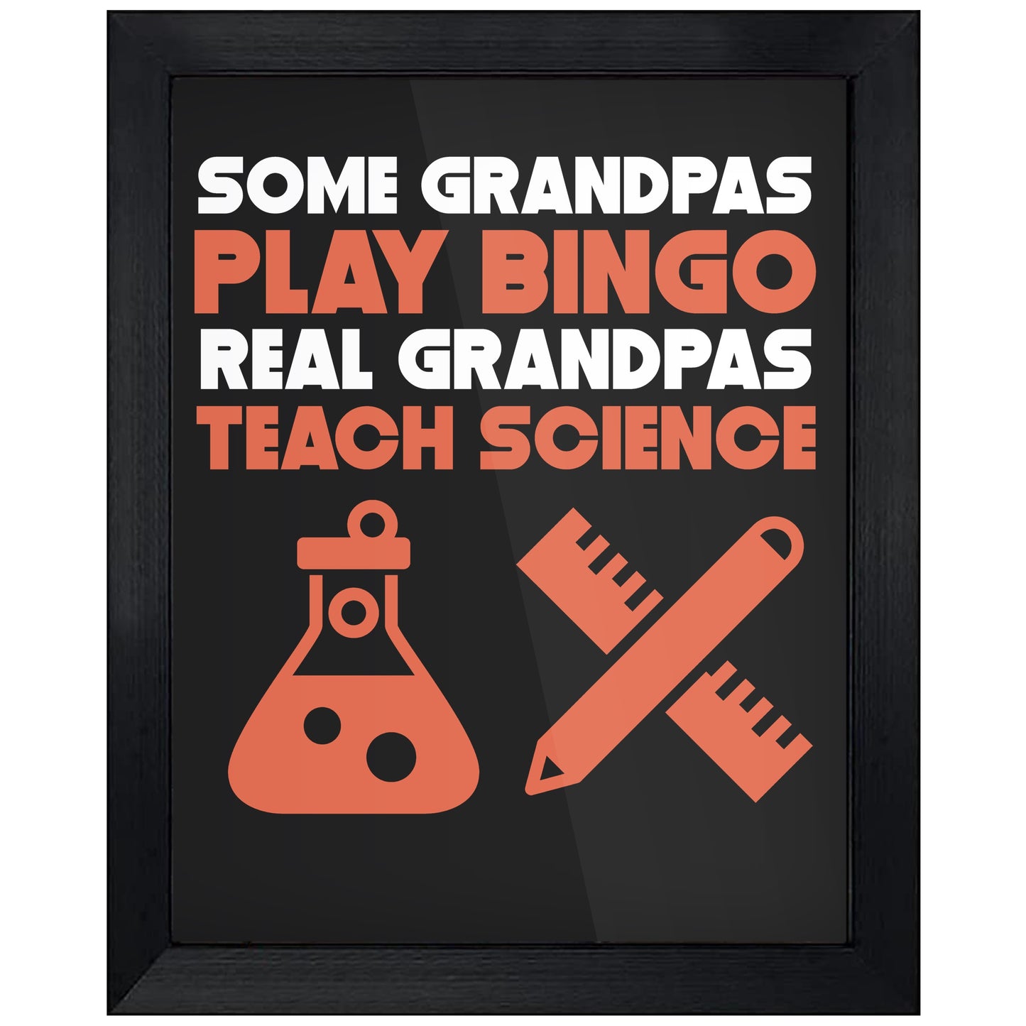 Some Grandpas Play Bingo Real Grandpas Teach Science 8"x10" Wall Art Print