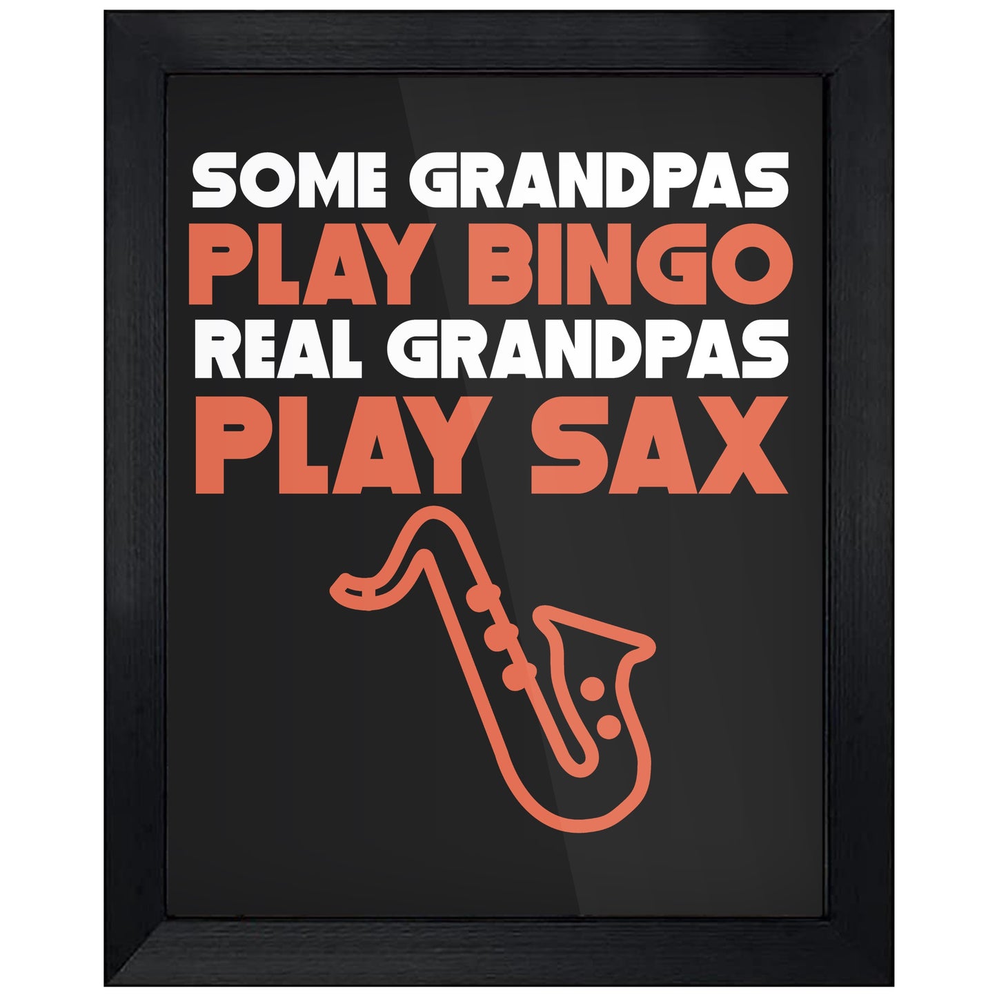 Some Grandpas Play Bingo Real Grandpas Play Sax 8"x10" Wall Art Print