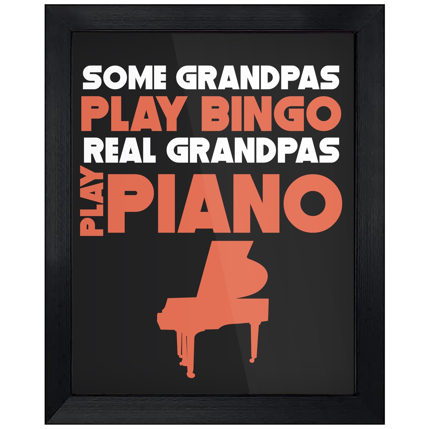 Some Grandpas Play Bingo Real Grandpas Play Piano 8"x10" Wall Art Print