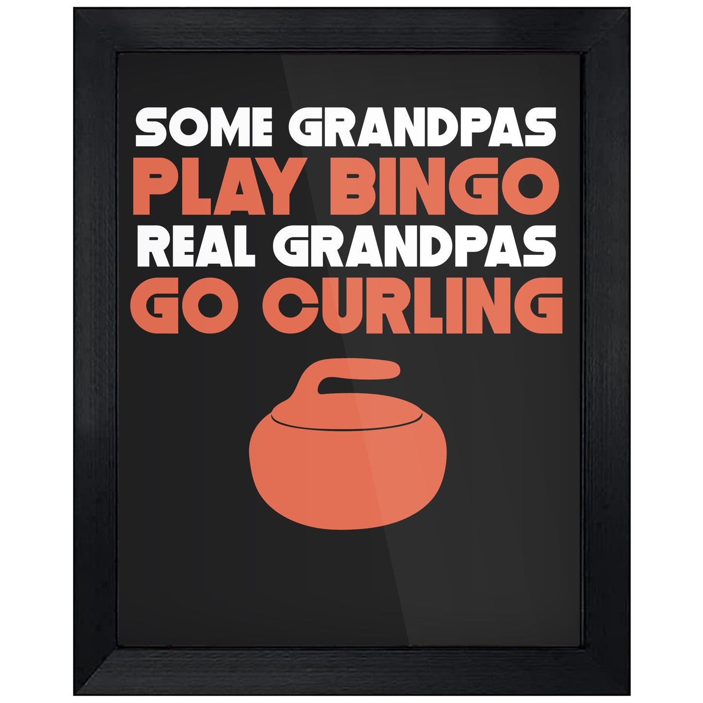 Some Grandpas Play Bingo Real Grandpas Go Curling 8"x10" Wall Art Print
