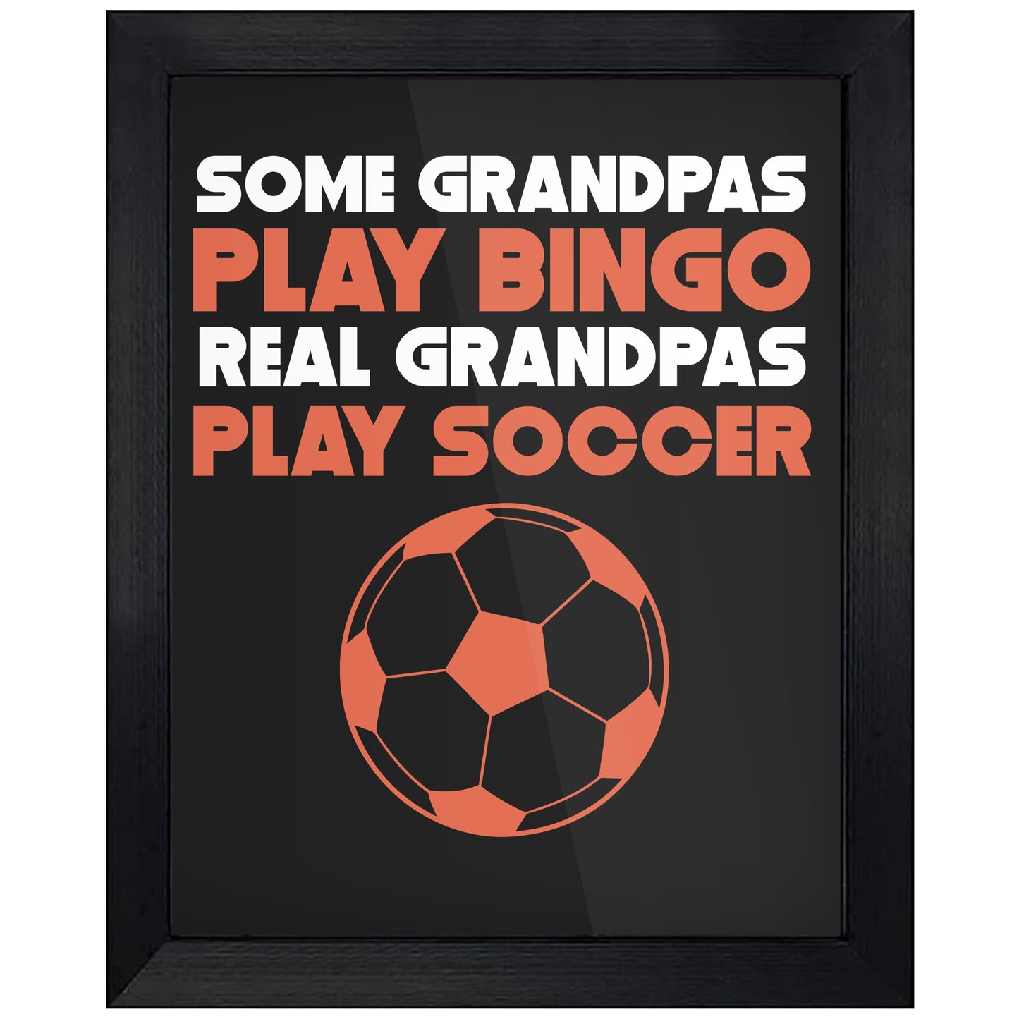 Some Grandpas Play Bingo Real Grandpas Play Soccer 8"x10" Wall Art Print