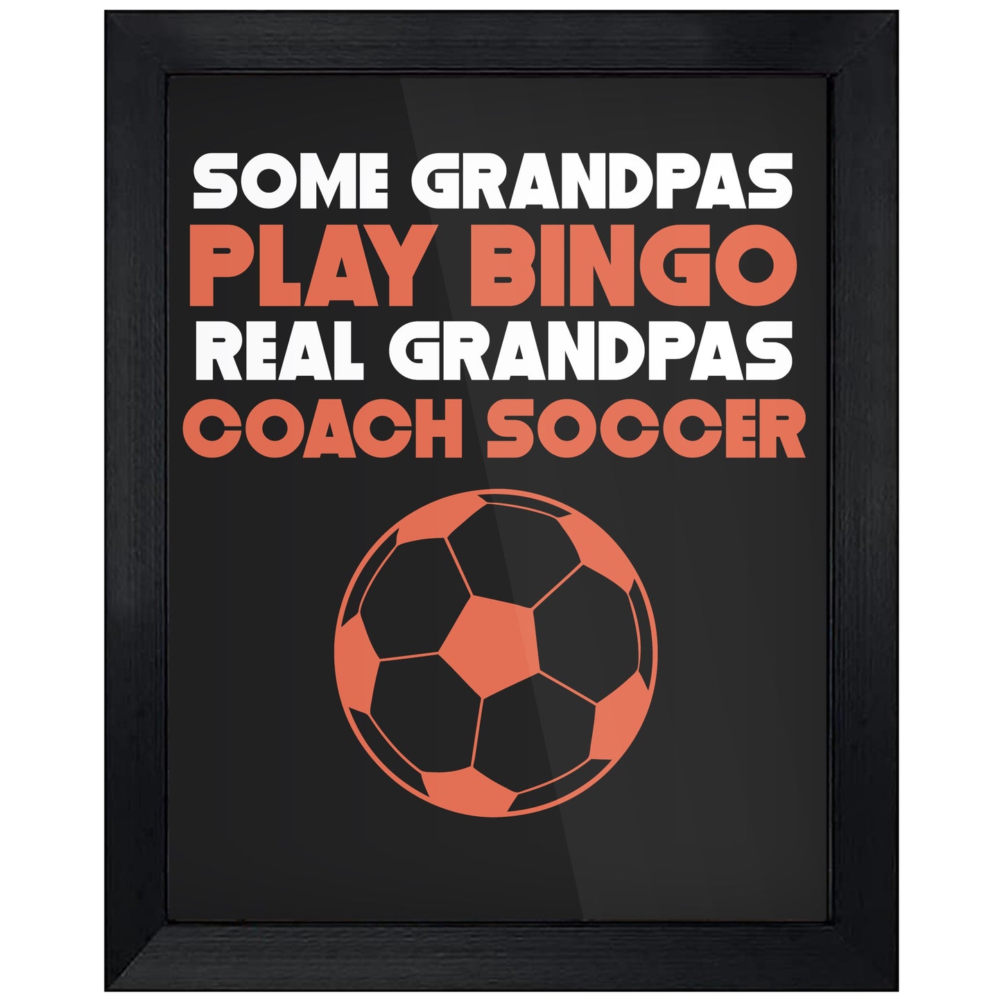 Some Grandpas Play Bingo Real Grandpas Coach Soccer 8"x10" Wall Art Print
