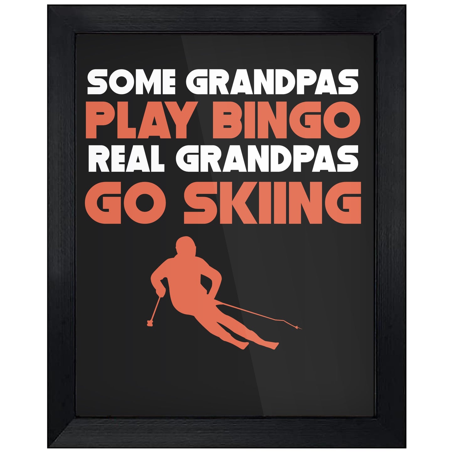 Some Grandpas Play Bingo Real Grandpas Go Skiing 8"x10" Wall Art Print