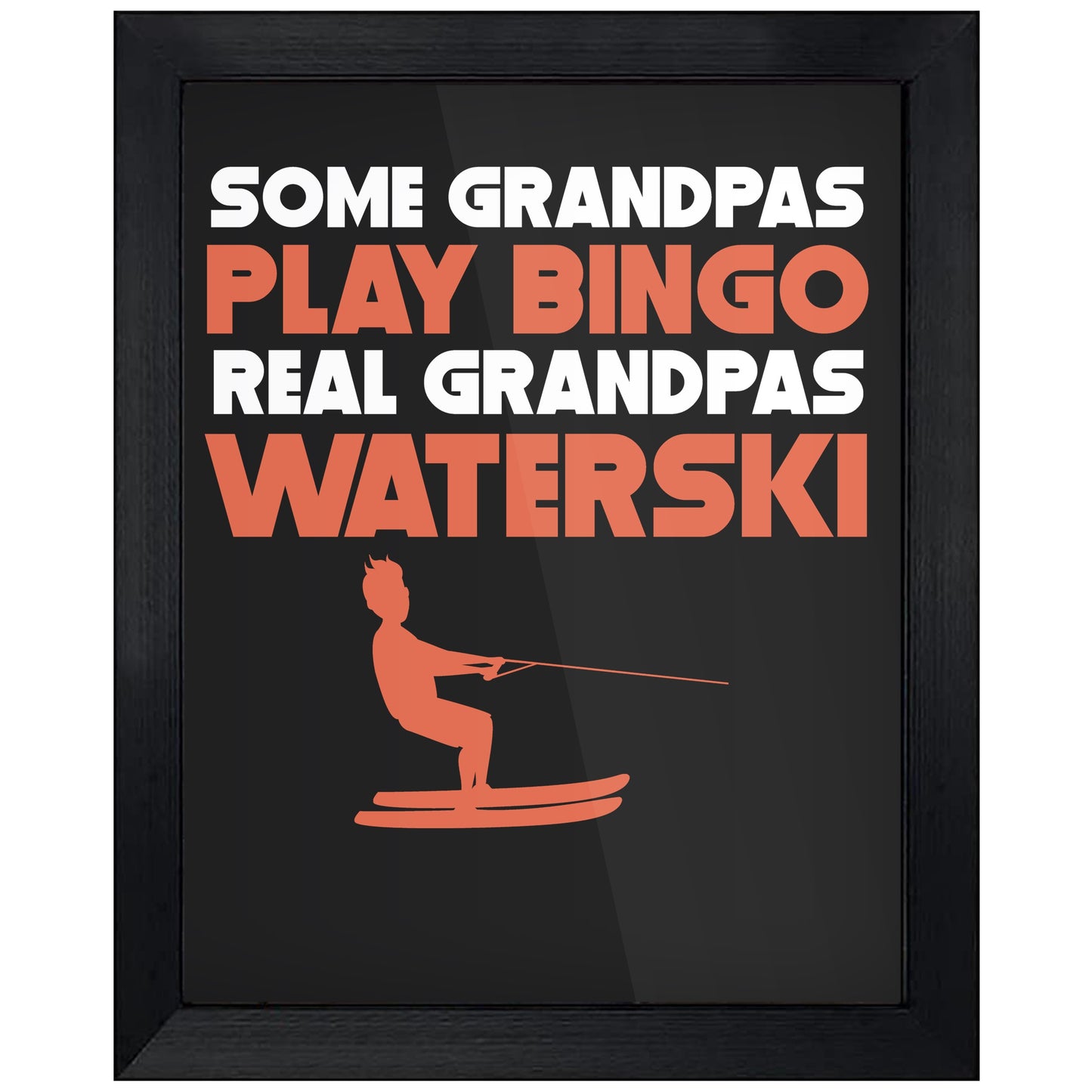 Some Grandpas Play Bingo Real Grandpas Waterski 8"x10" Wall Art Print