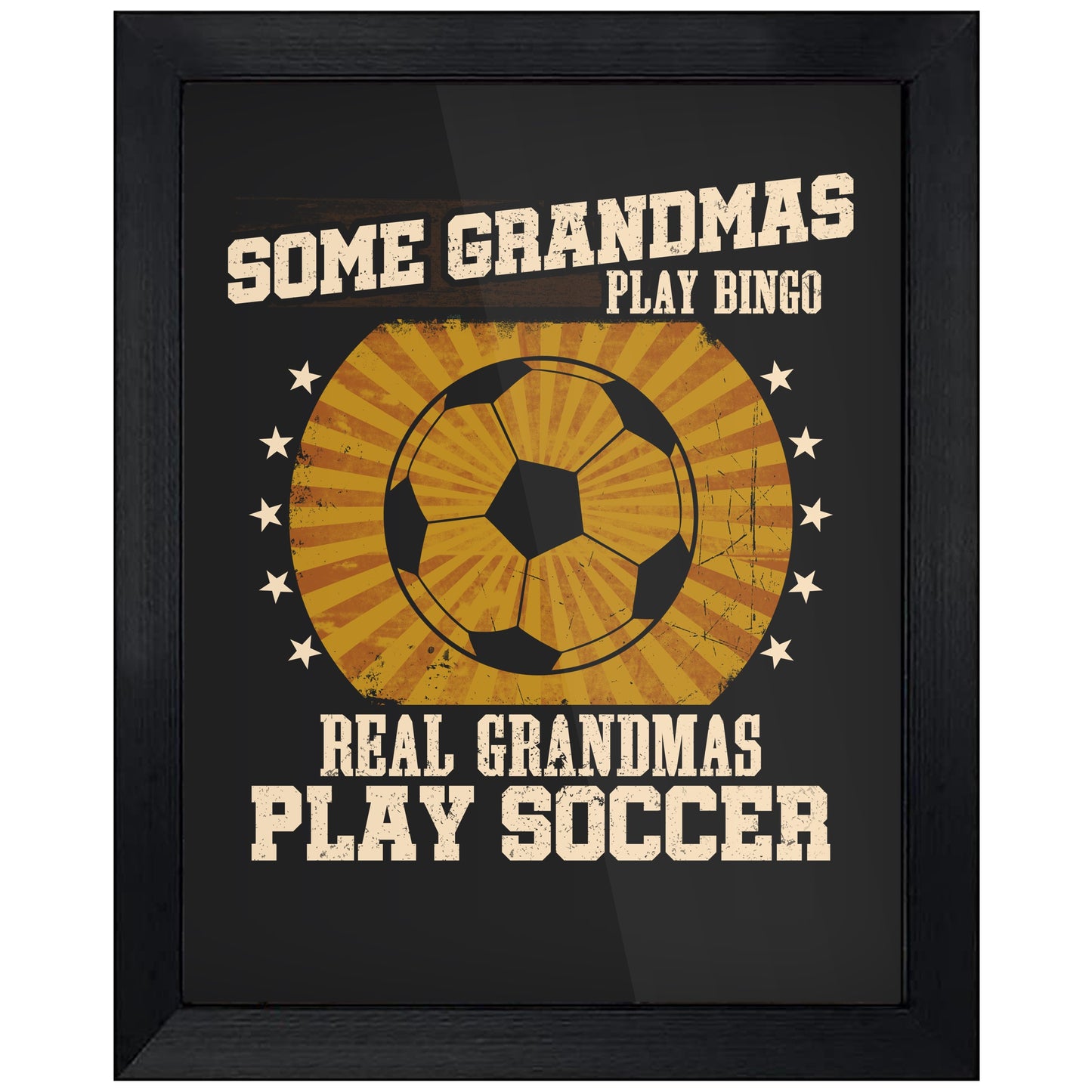 Some Grandmas Play Bingo Real Grandmas Play Soccer Funny 8"x10" Wall Art Print