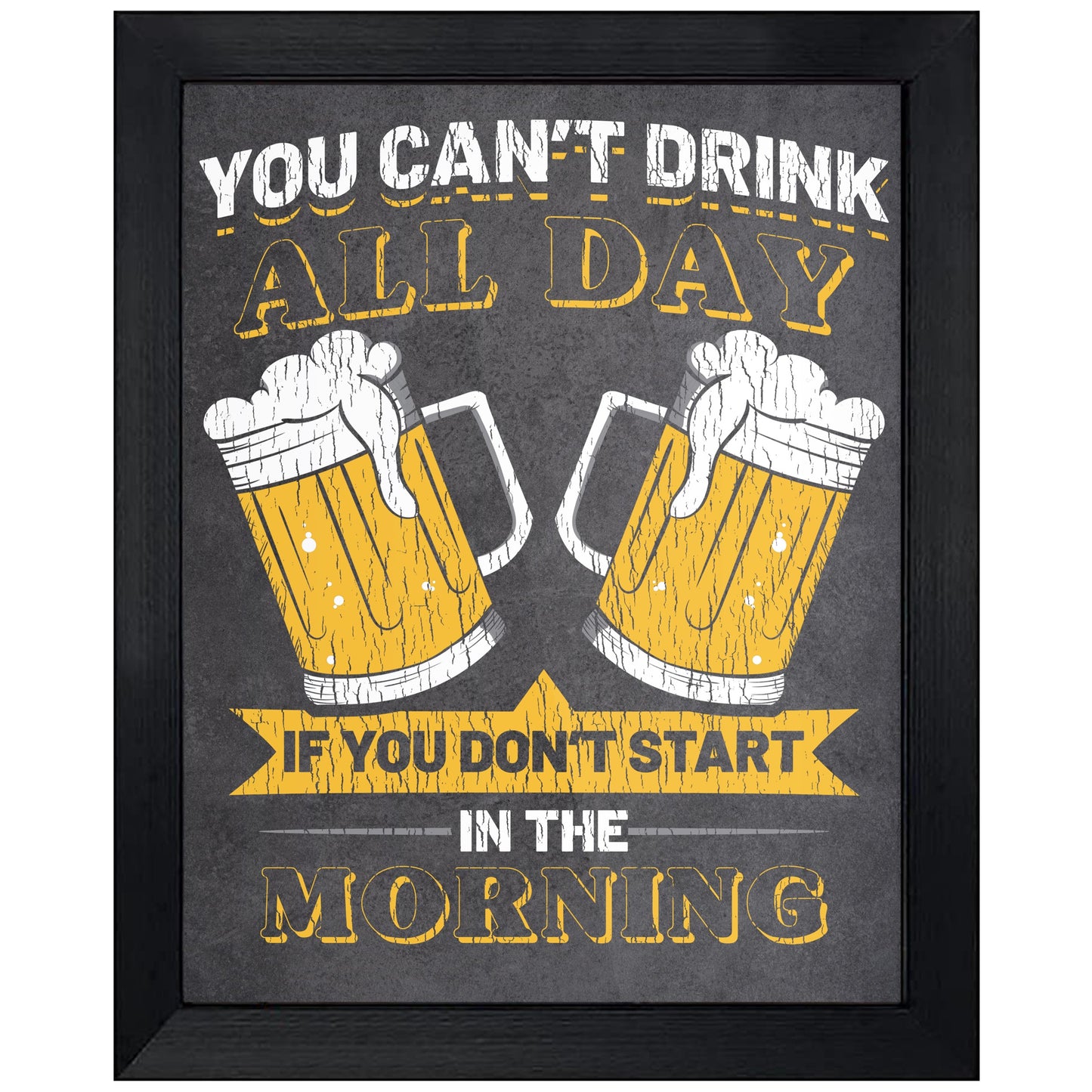 You Can't Drink All Day If You Don’t Start in the Morning Beer 8"x10" Wall Art Print