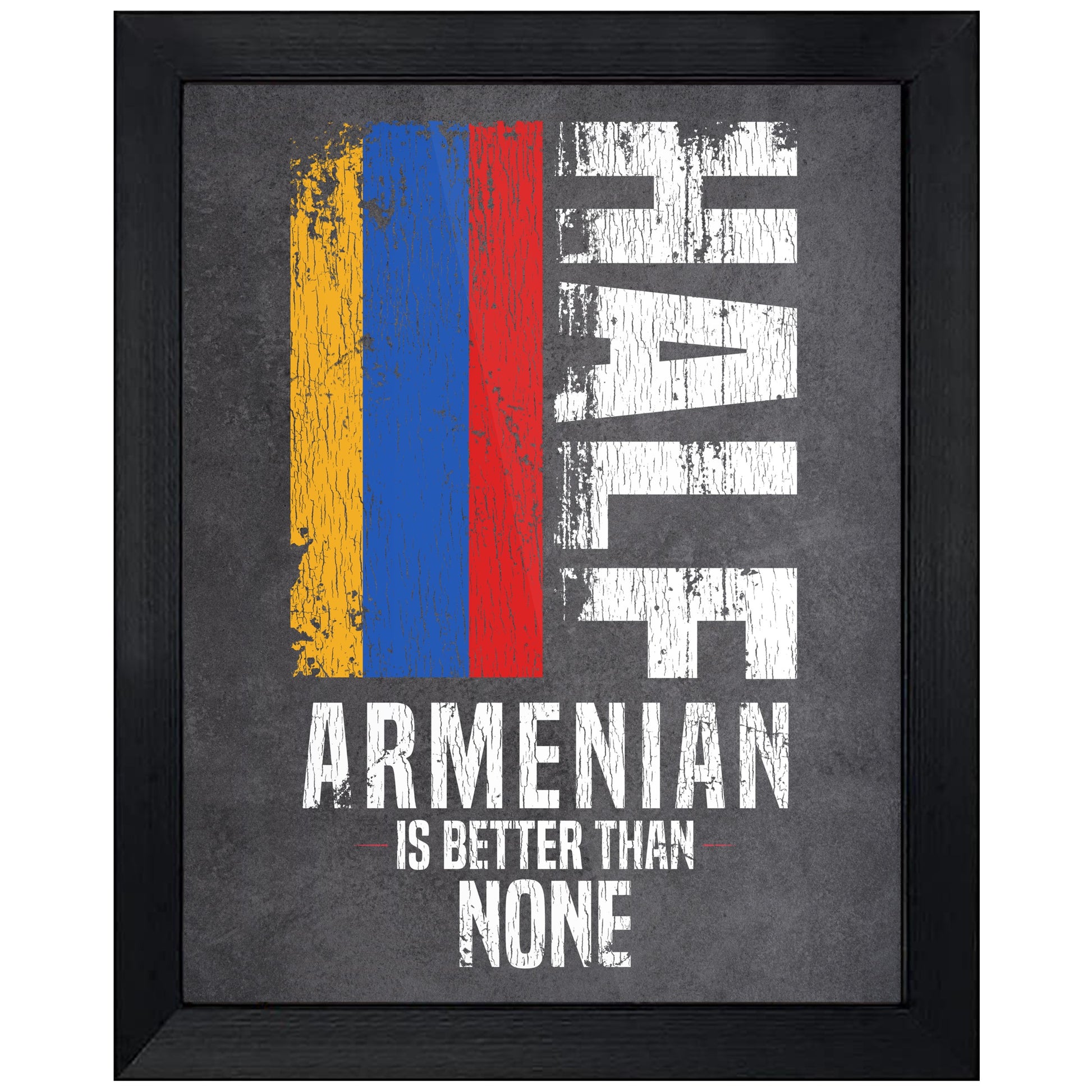 Half Armenian Is Better Than None Funny Armenian Flag 8"x10" Wall Art Print