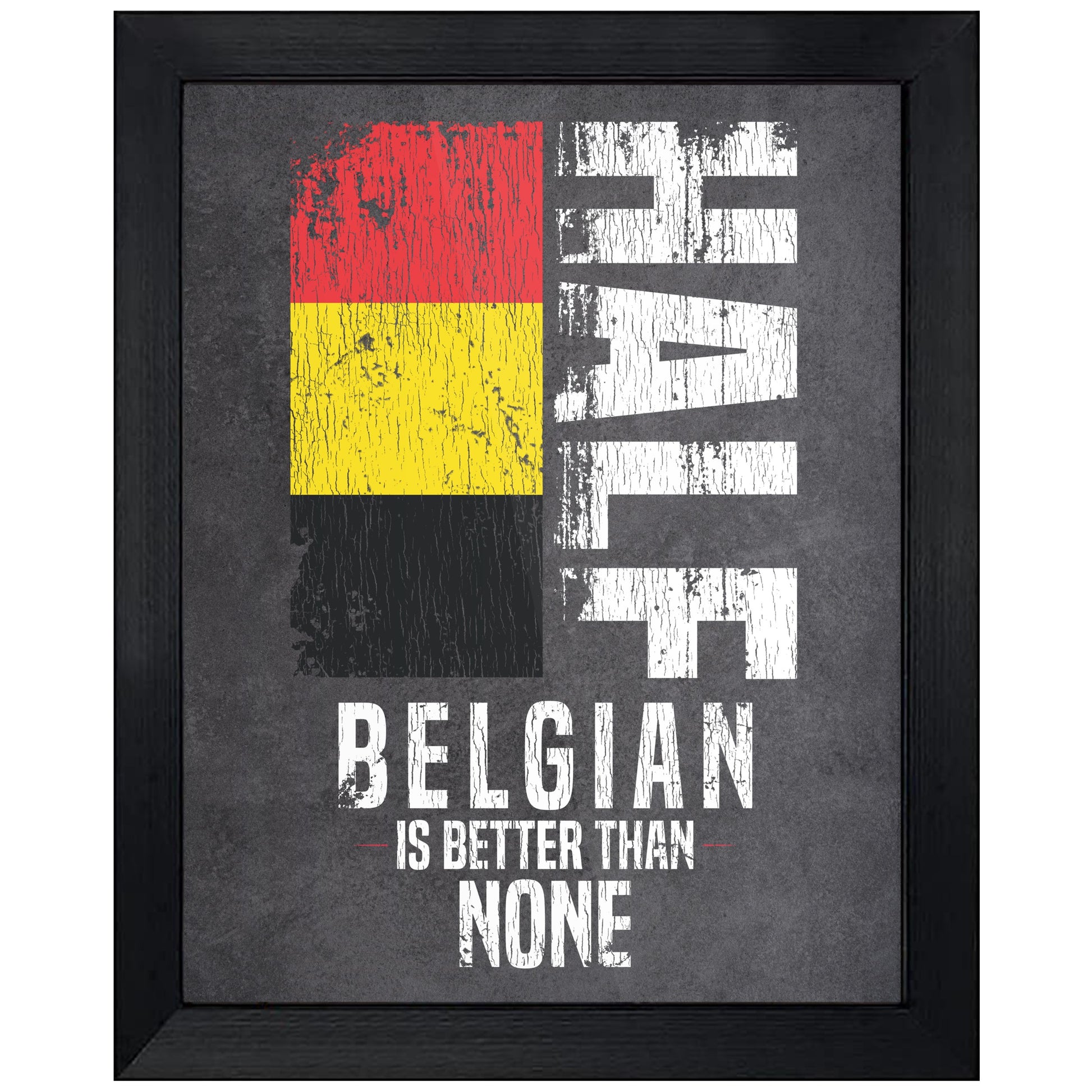 Half Belgian Is Better Than None Funny Belgian Flag 8"x10" Wall Art Print