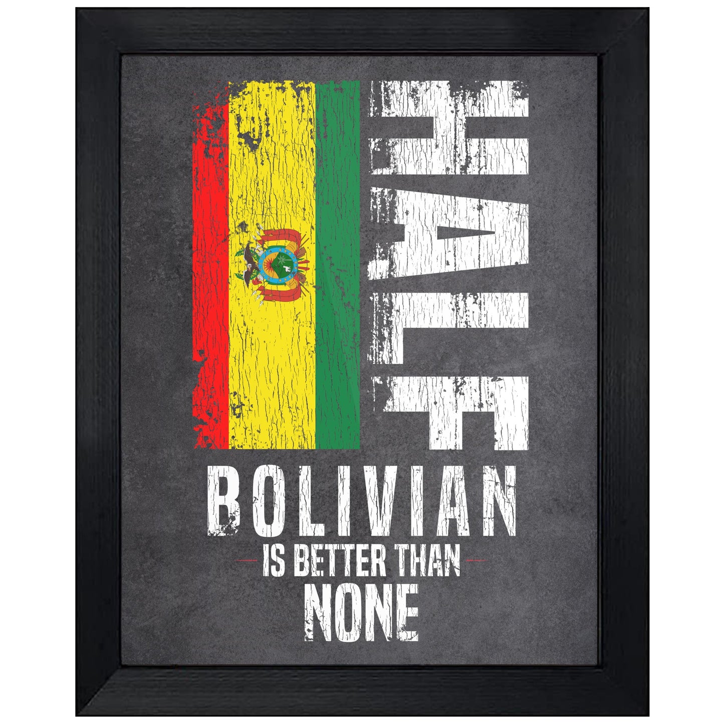 Half Bolivian Is Better Than None Funny Bolivian Flag 8"x10" Wall Art Print
