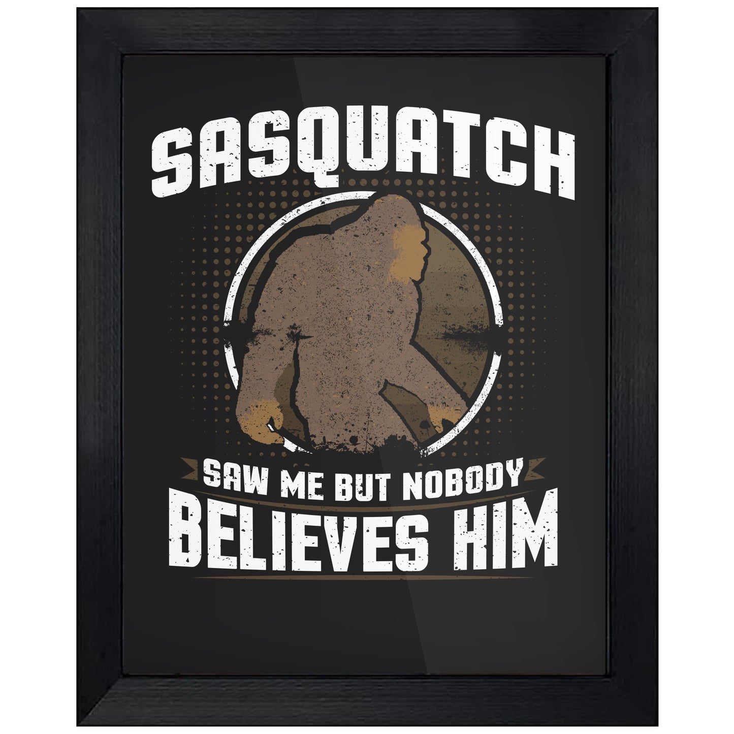 Sasquatch Saw Me But Nobody Believes Him Funny Bigfoot 8"x10" Wall Art Print