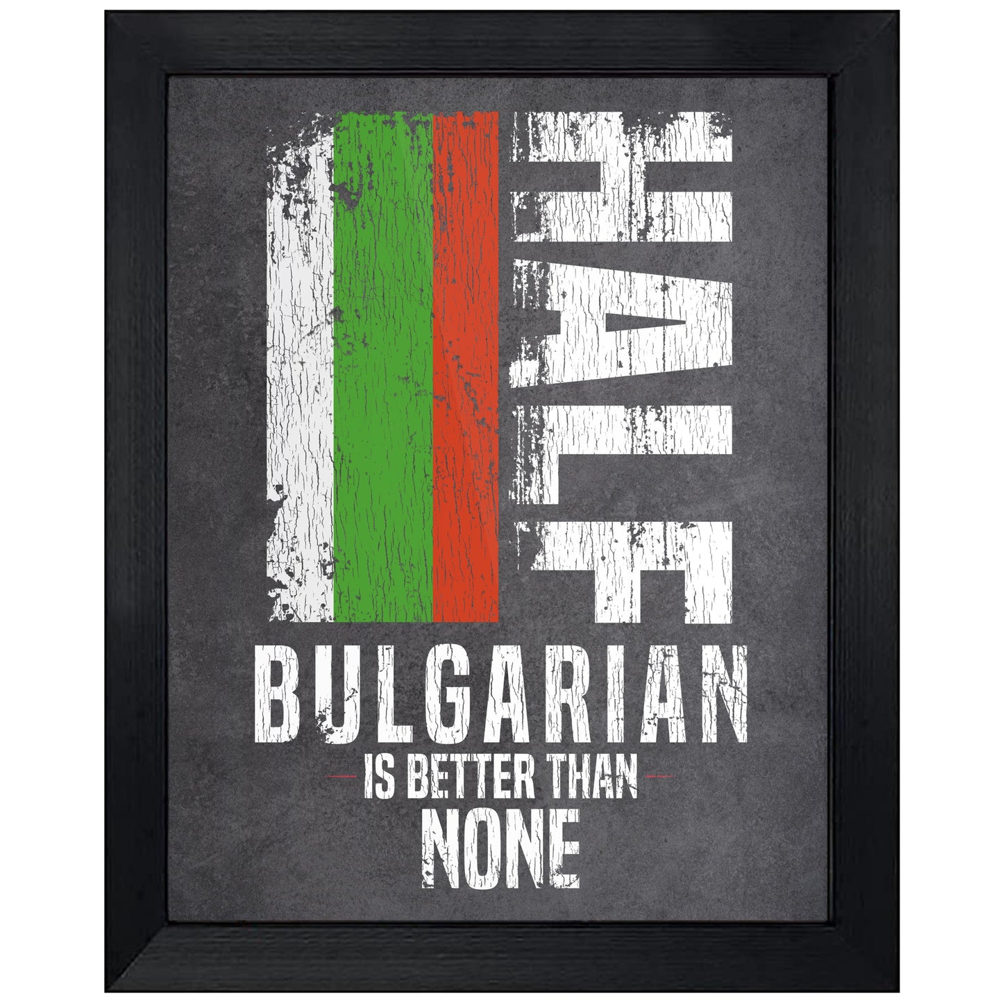Half Bulgarian Is Better Than None Funny Bulgarian Flag 8"x10" Wall Art Print