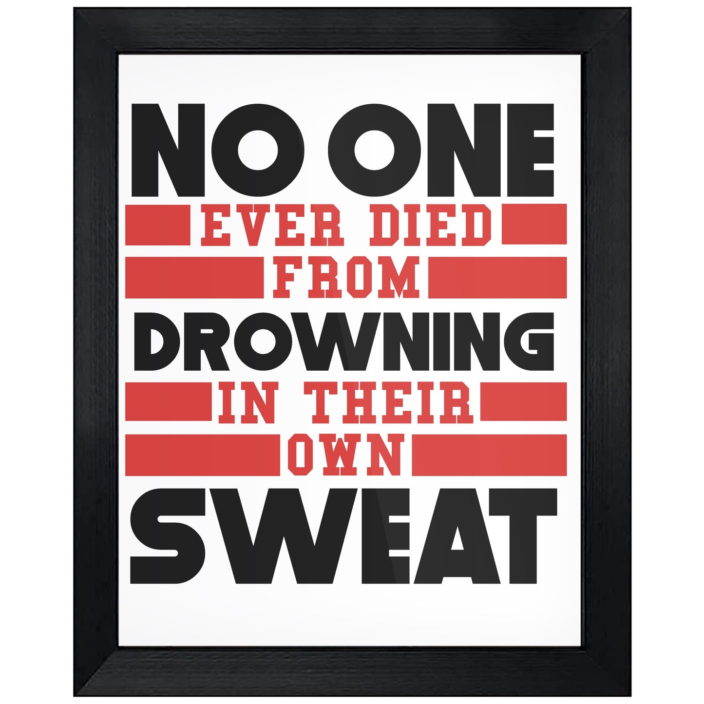 No One Ever Died From Drowning In Their Own Sweat Gym 8"x10" Wall Art Print