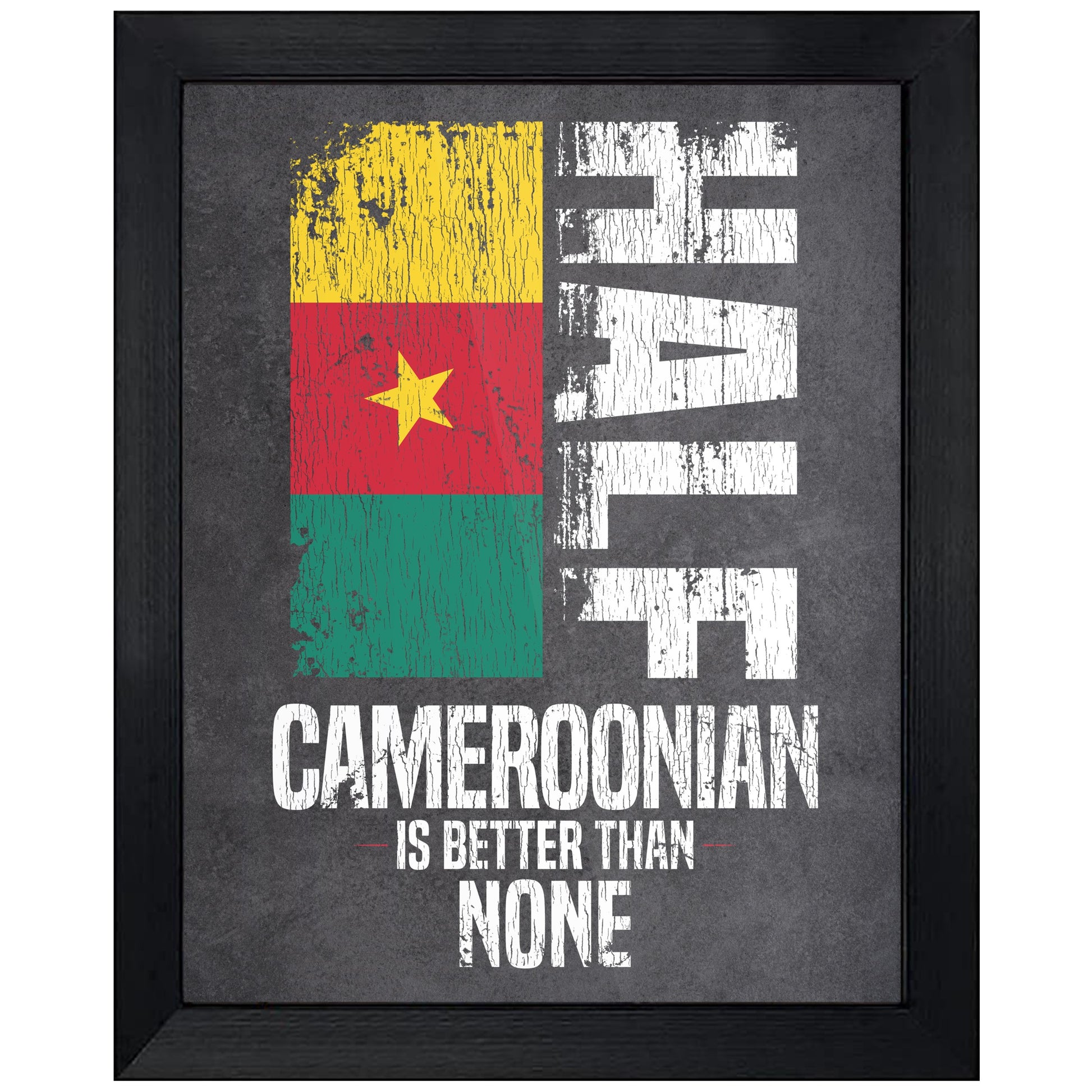 Half Cameroonian Is Better Than None Funny Cameroonian Flag 8"x10" Wall Art Print