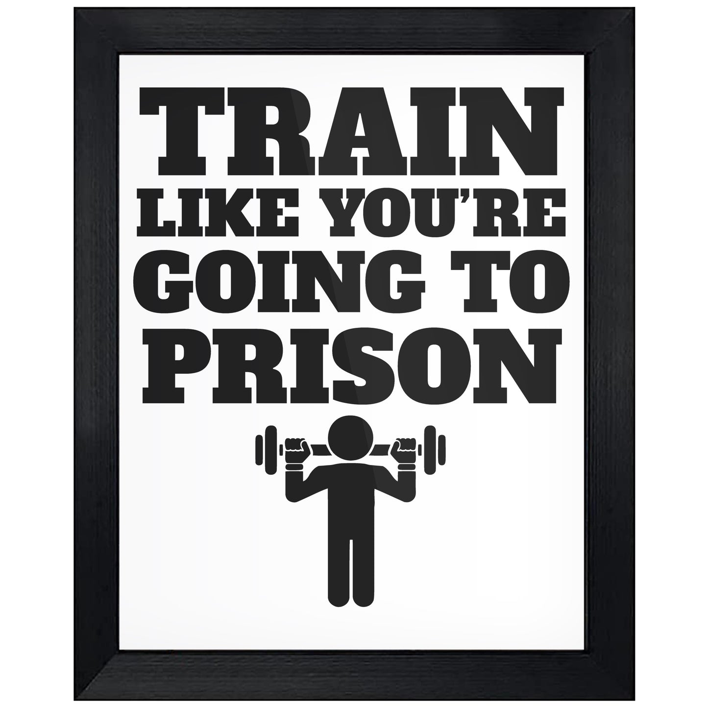 Train Like You're Going To Prison Funny Gym Workout 8"x10" Wall Art Print