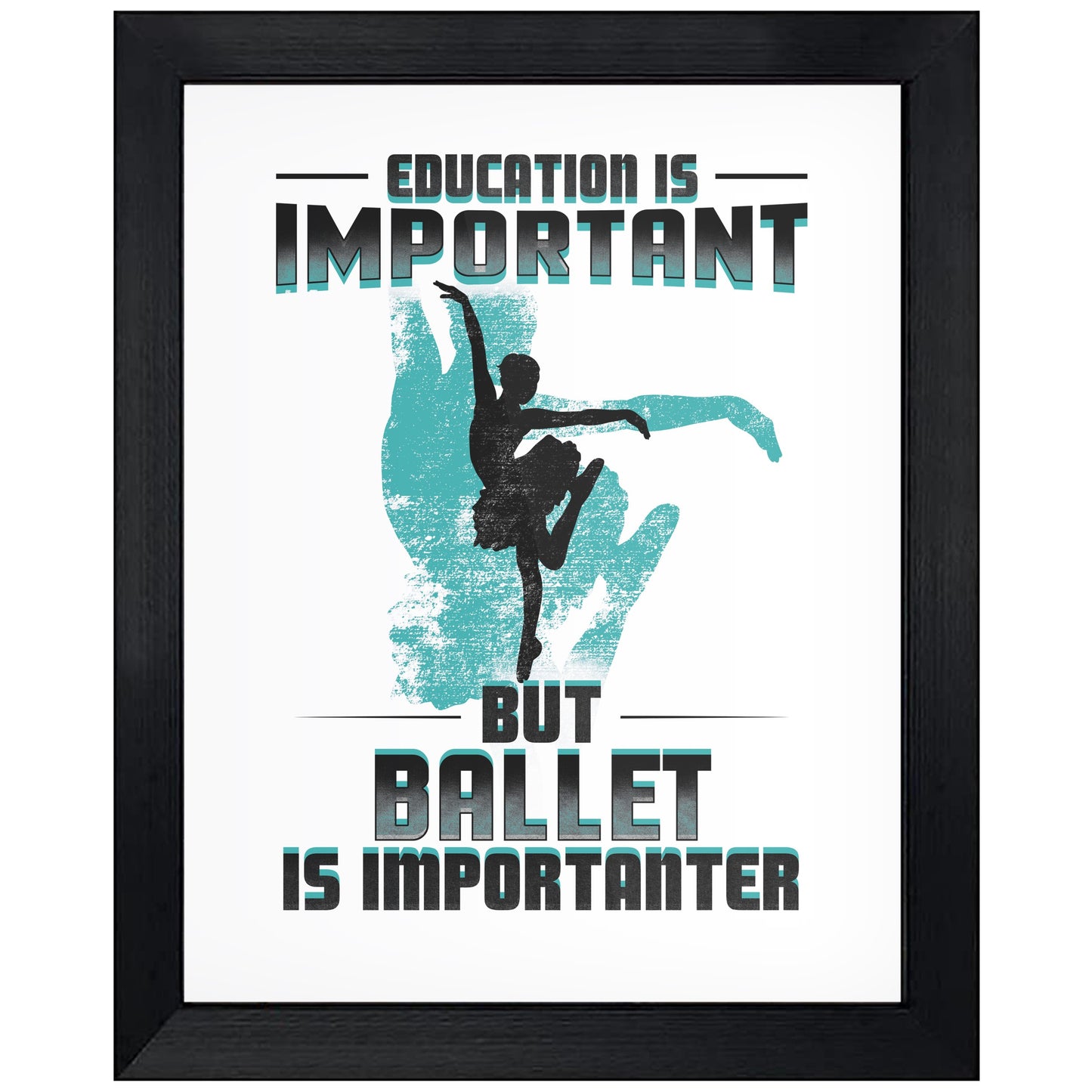 Education Is Important But Ballet Is Importanter Funny 8"x10" Wall Art Print
