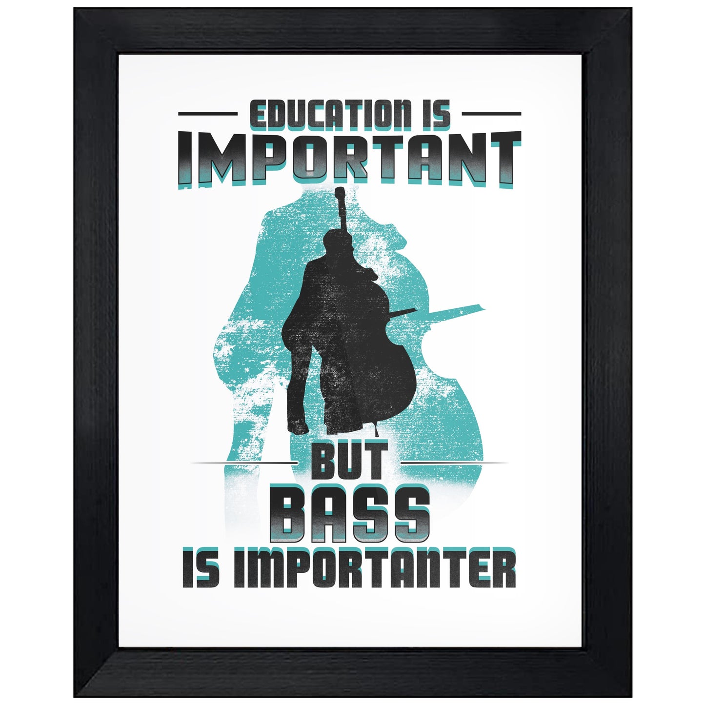 Education Is Important But Bass Is Importanter Funny 8"x10" Wall Art Print