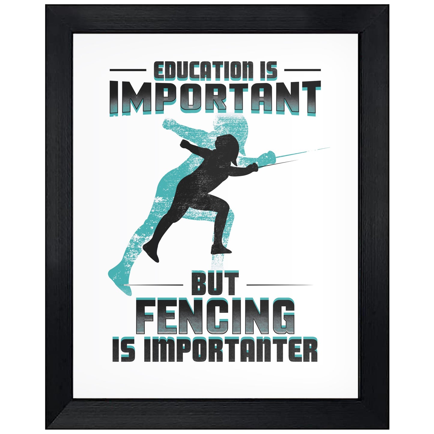 Education Is Important But Fencing Is Importanter Funny 8"x10" Wall Art Print