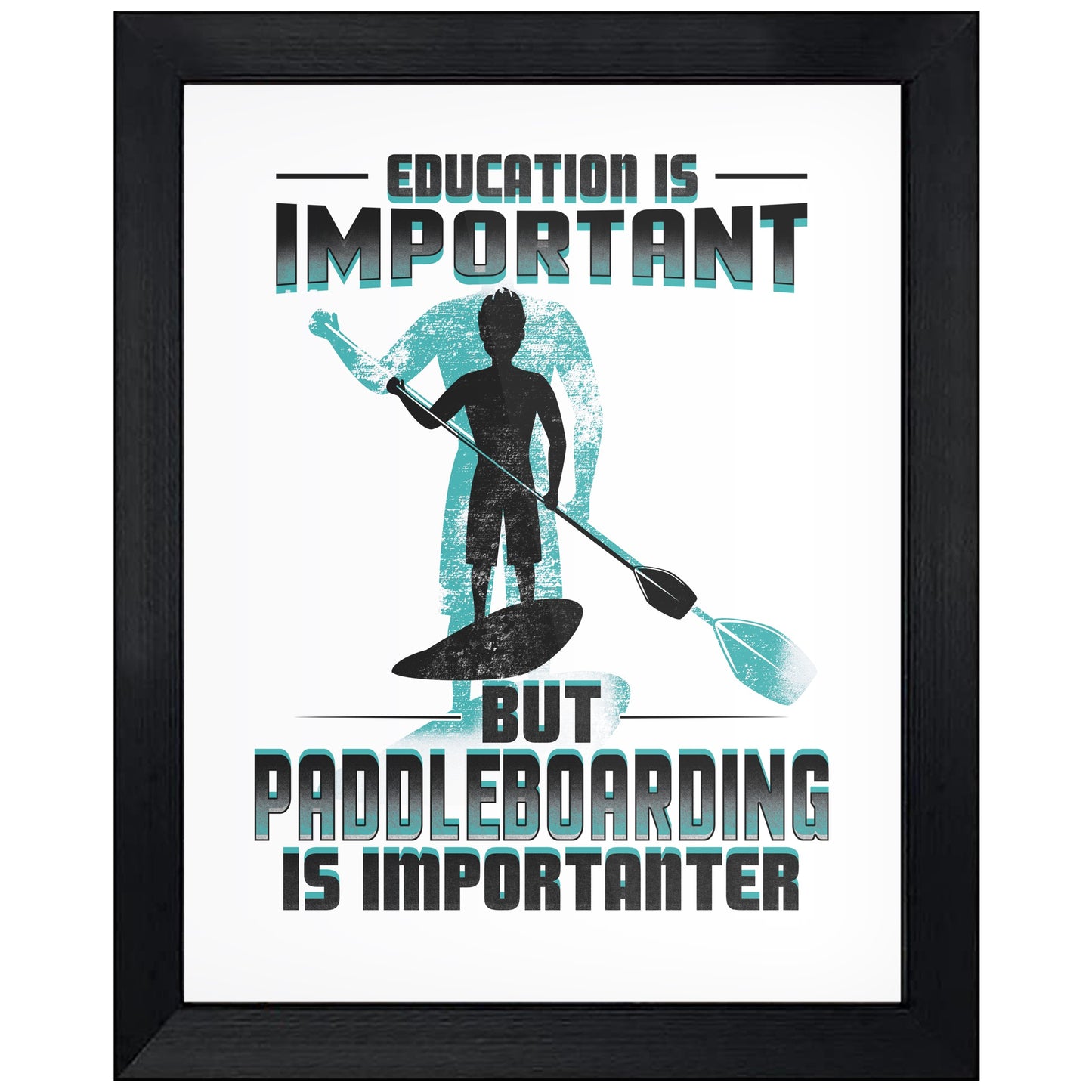 Education Is Important But Paddleboarding Is Importanter Funny 8"x10" Wall Art Print