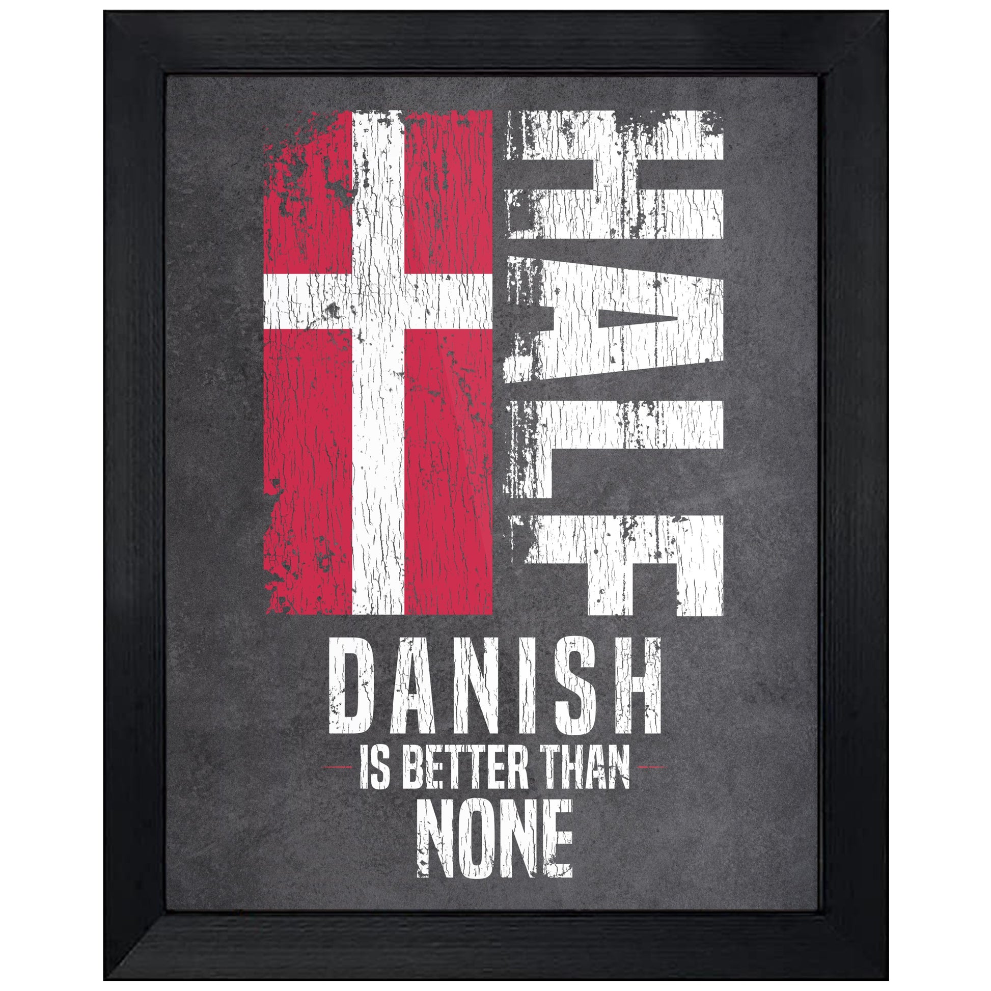 Half Danish Is Better Than None Funny Danish Flag 8"x10" Wall Art Print