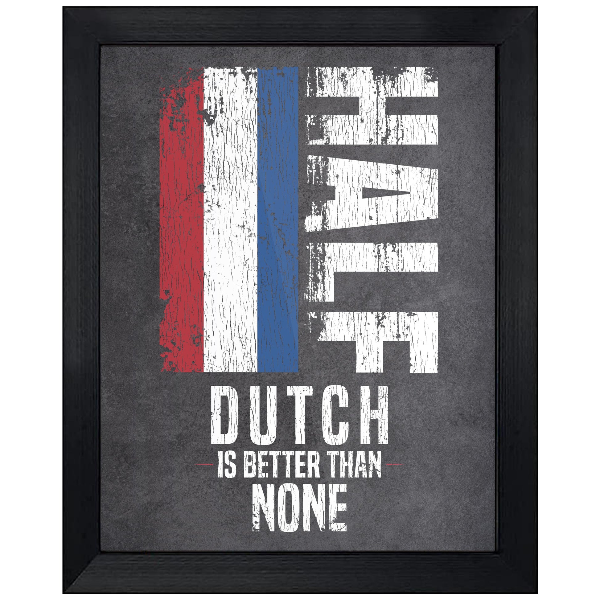 Half Dutch Is Better Than None Funny Dutch Flag 8"x10" Wall Art Print