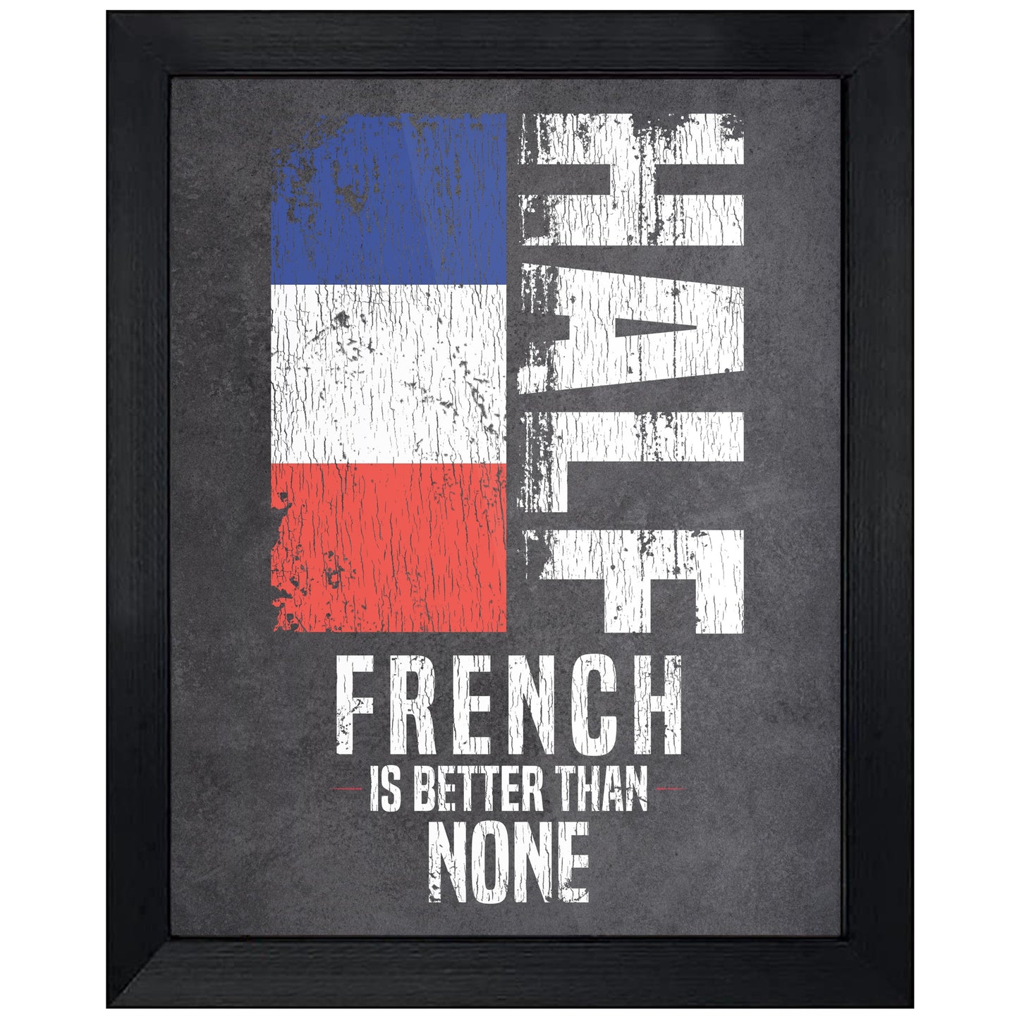 Half French Is Better Than None Funny French Flag 8"x10" Wall Art Print