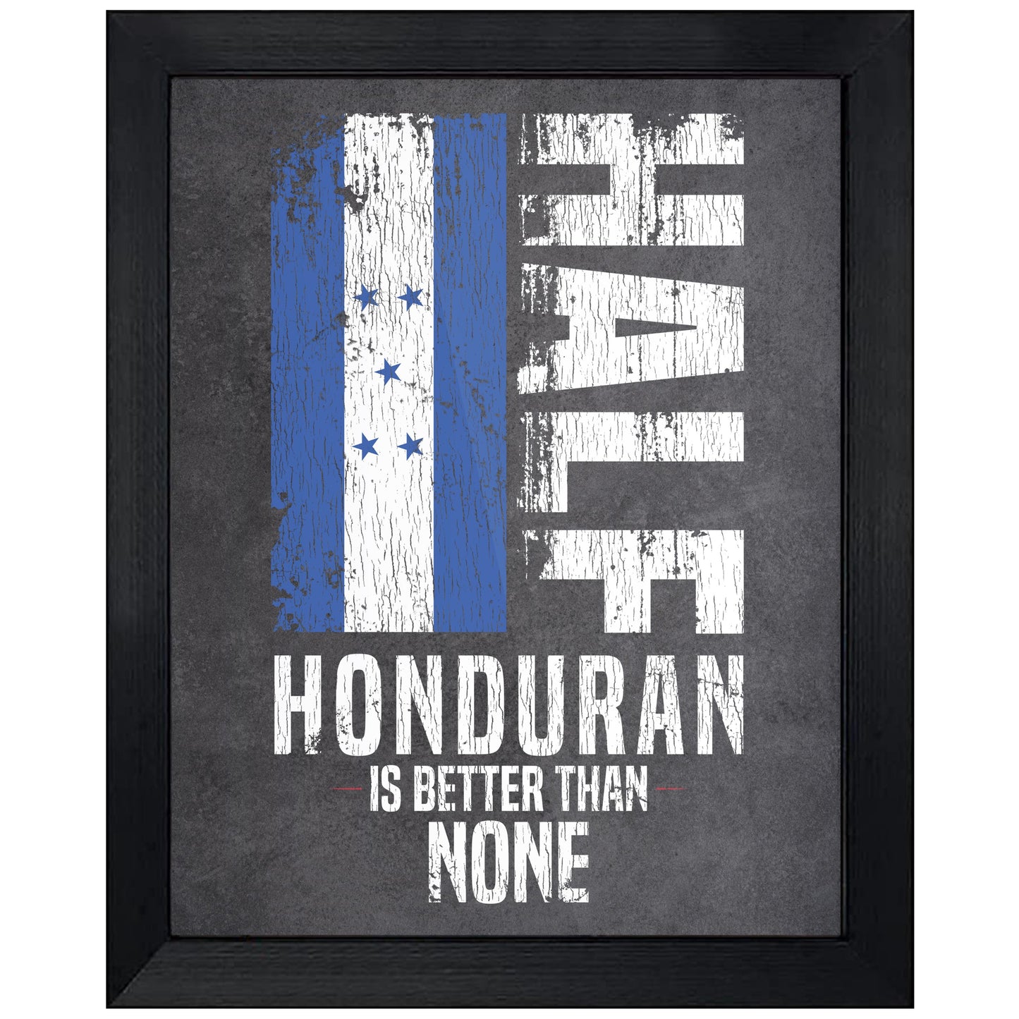 Half Honduran Is Better Than None Funny Honduran Flag 8"x10" Wall Art Print