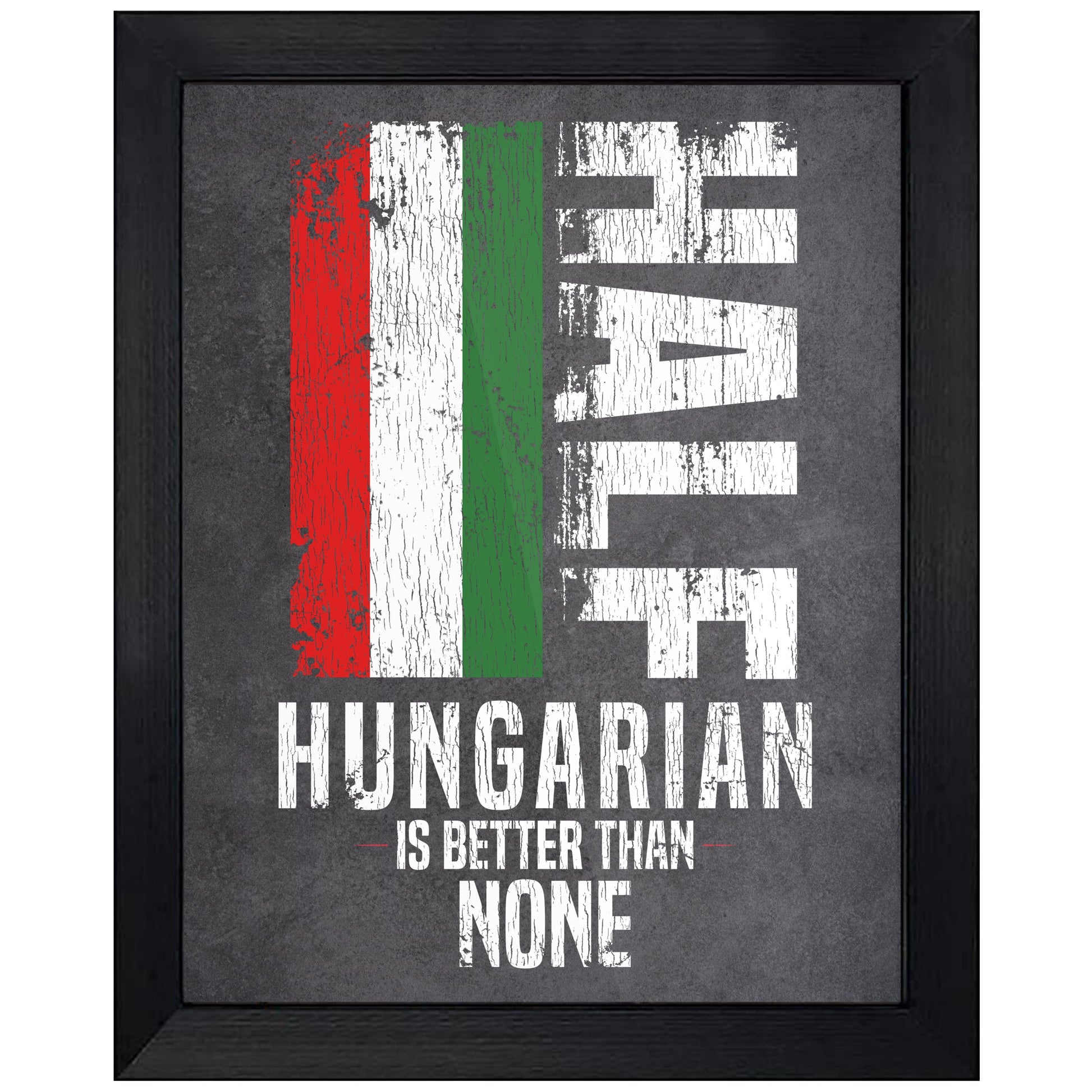 Half Hungarian Is Better Than None Funny Hungarian Flag 8"x10" Wall Art Print
