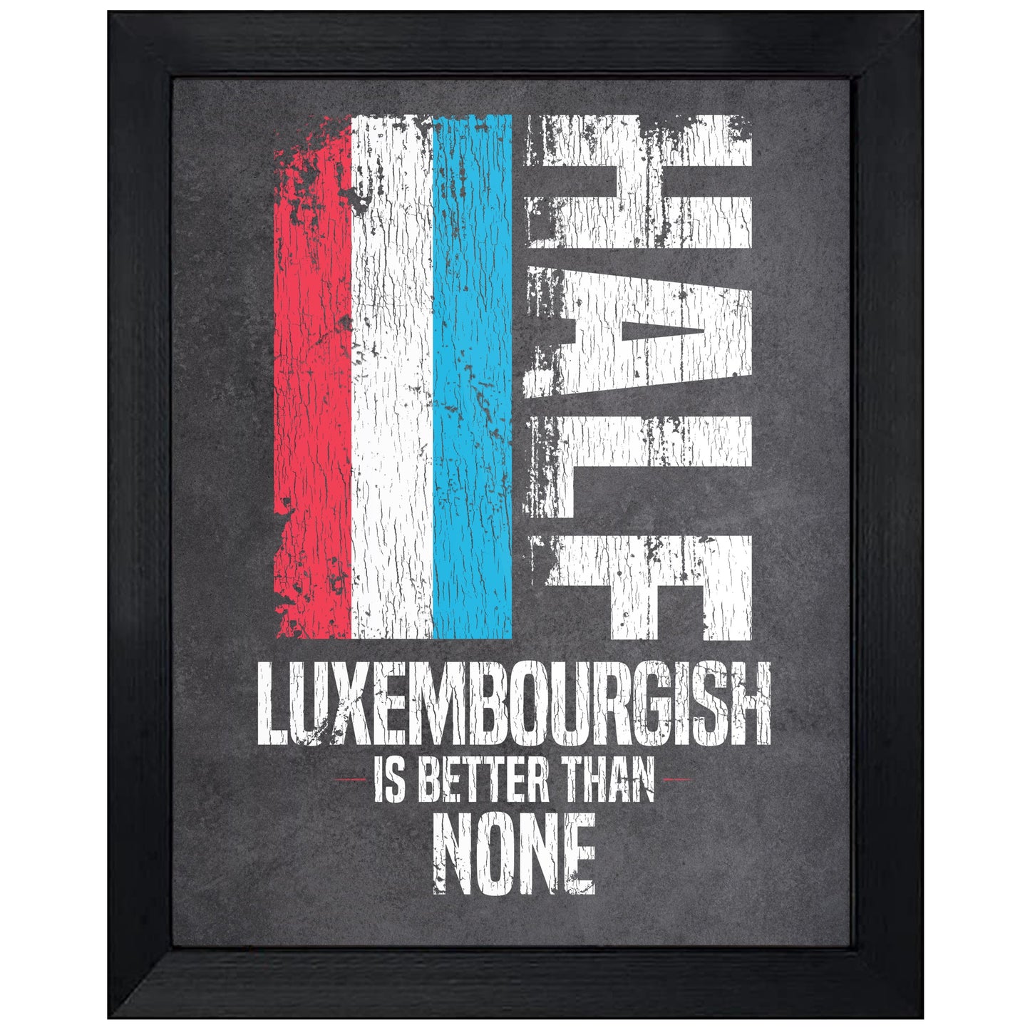 Half Luxembourgish Is Better Than None Funny Luxembourg Flag 8"x10" Wall Art Print