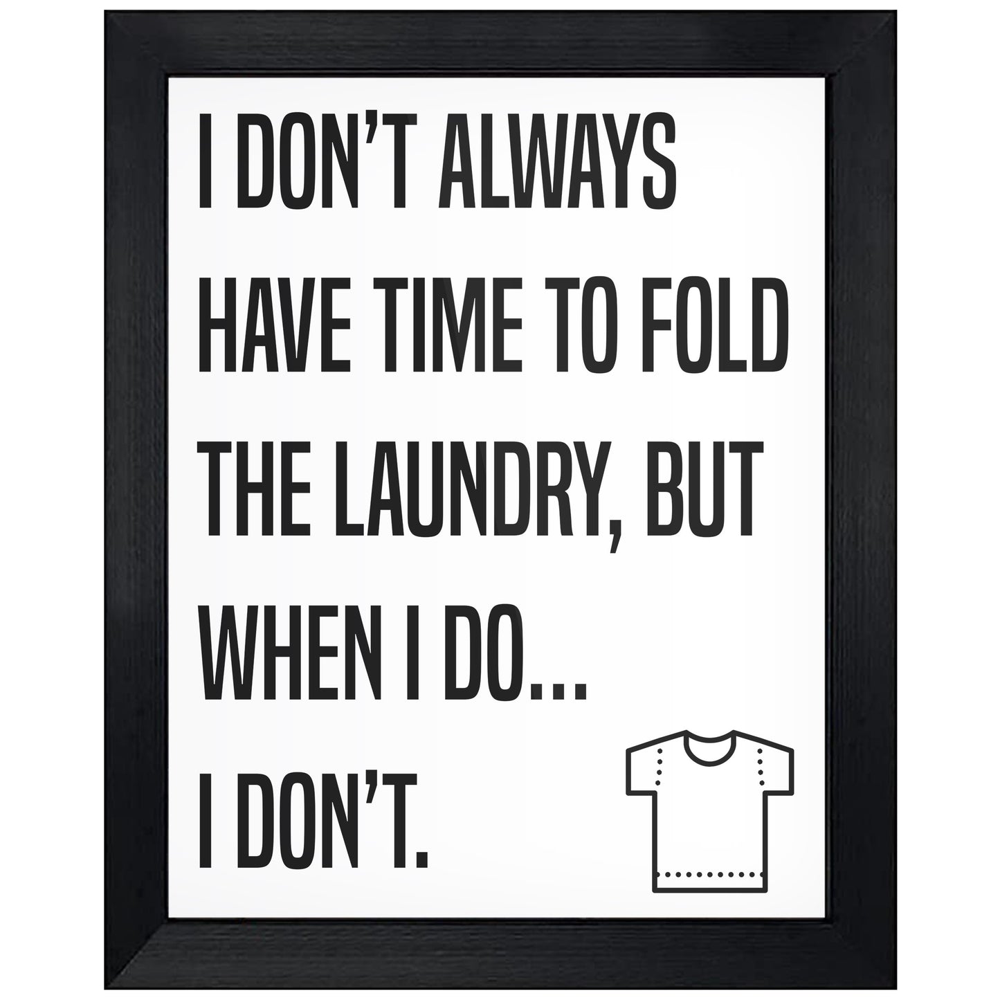 I Don't Always Have Time To Fold Laundry But When I Do… I Don't Funny Laundry Room 8"x10" Wall Art Print