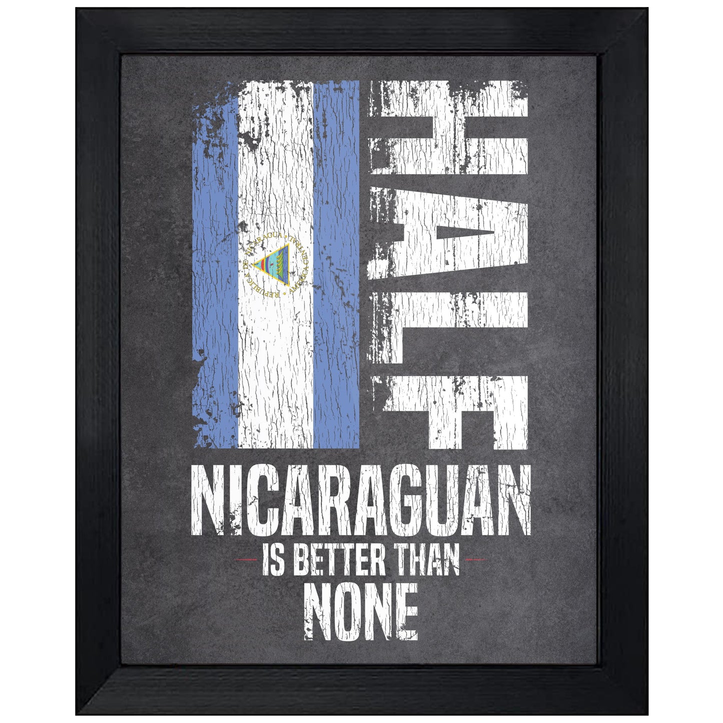 Half Nicaraguan Is Better Than None Funny Nicaraguan Flag 8"x10" Wall Art Print