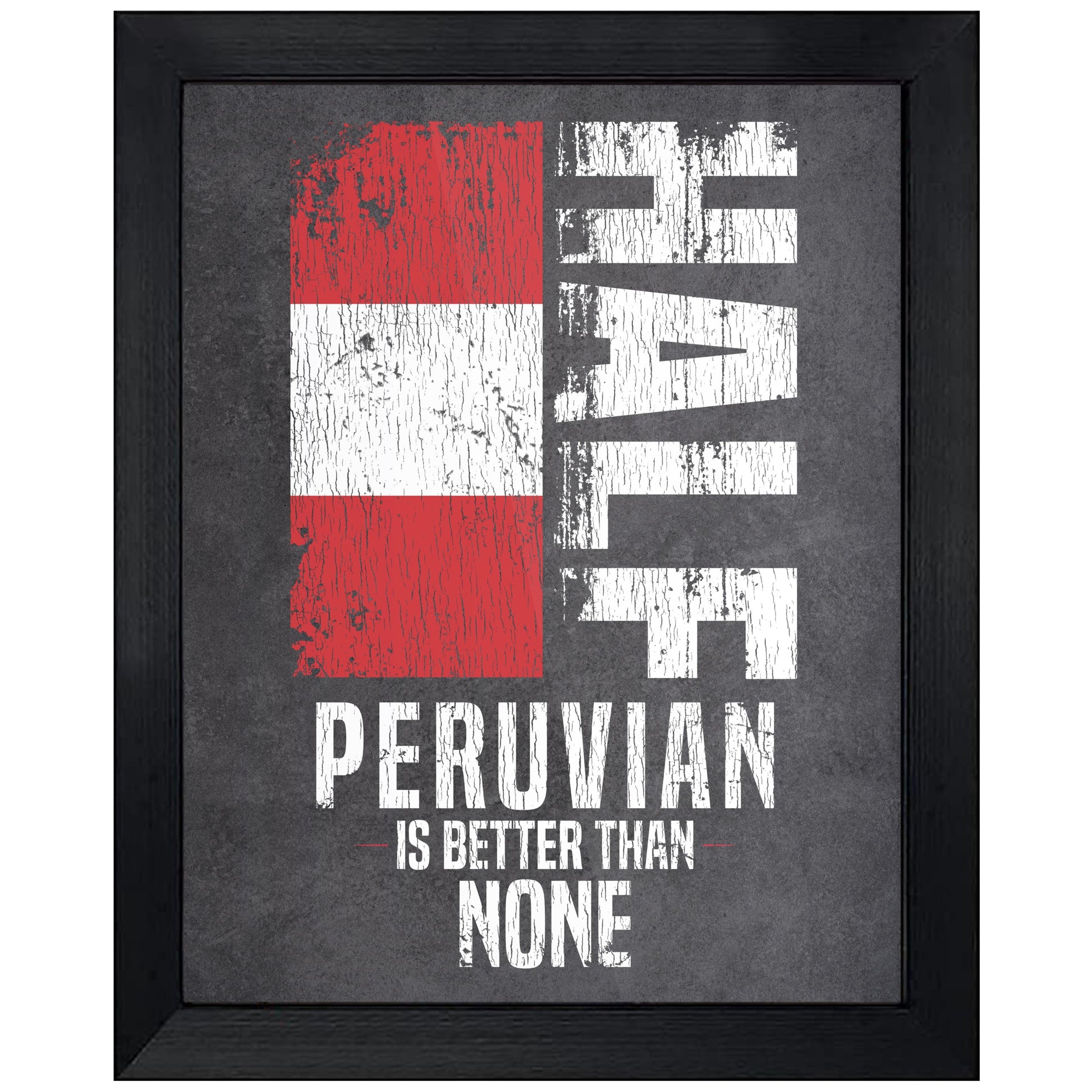 Half Peruvian Is Better Than None Funny Peruvian Flag 8"x10" Wall Art Print