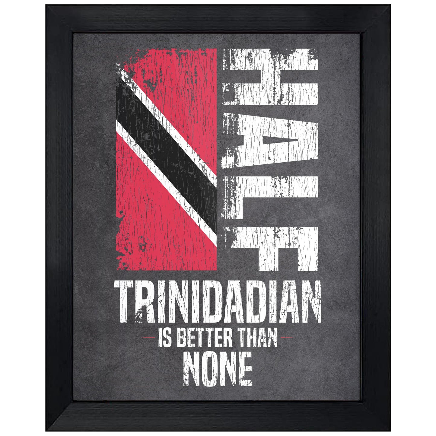 Half Trinidadian Is Better Than None Funny Trinidadian Flag 8"x10" Wall Art Print