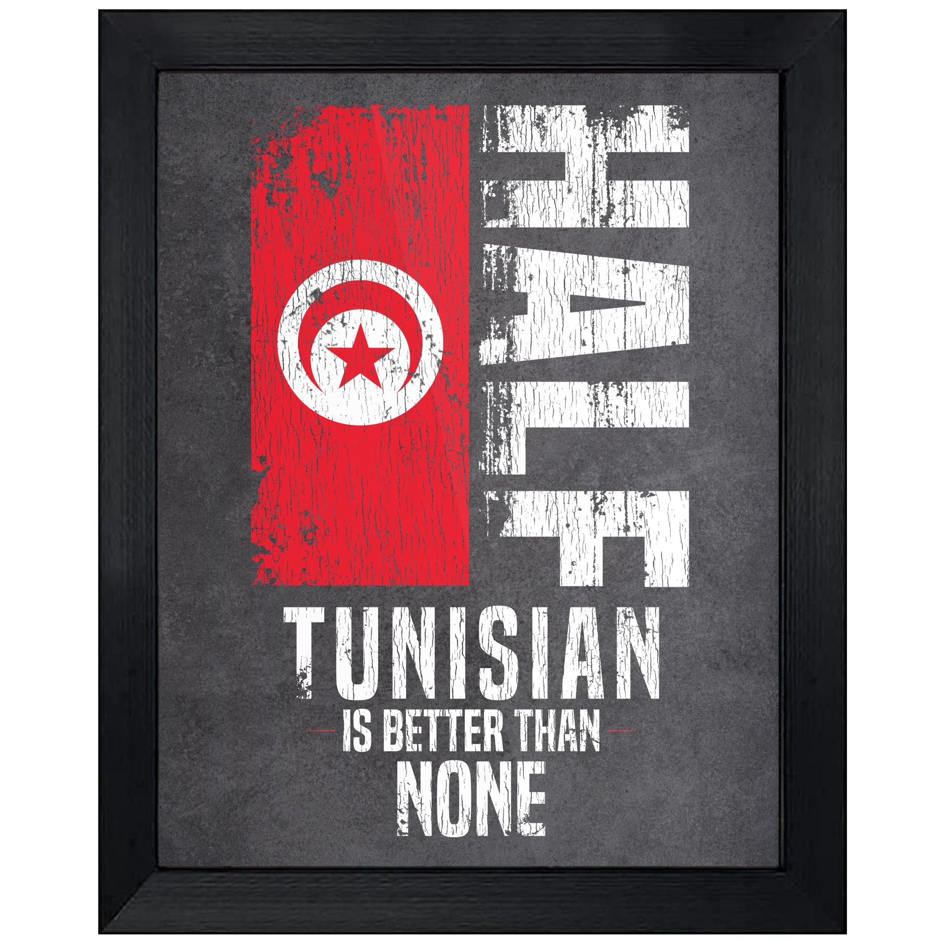 Half Tunisian Is Better Than None Funny Tunisian Flag 8"x10" Wall Art Print